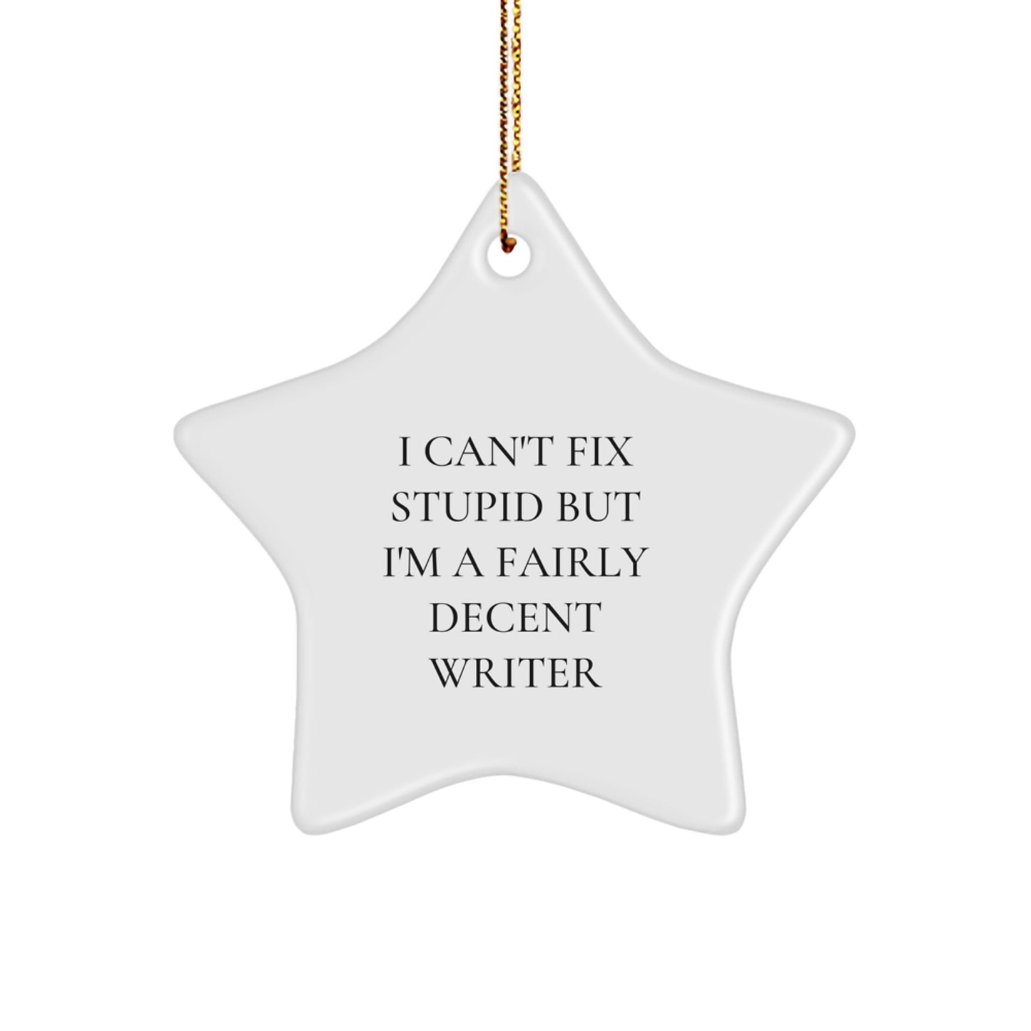 Funny Writer Gifts from Men for Writer Friends - I Can't Fix Stupid But I'm A Fairly Decent Star Ornament, Christmas Unique Presents - Image 1