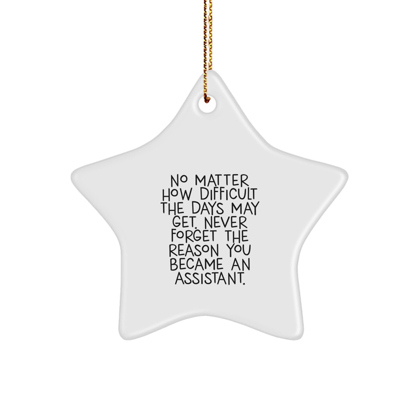 Funny Christmas Unique Gifts from Men, Women, Family, Friends for Assistant Star Ornament, Never Forget Reason Became Assistant, White Star Shaped MDF Durable Gift - Image 1