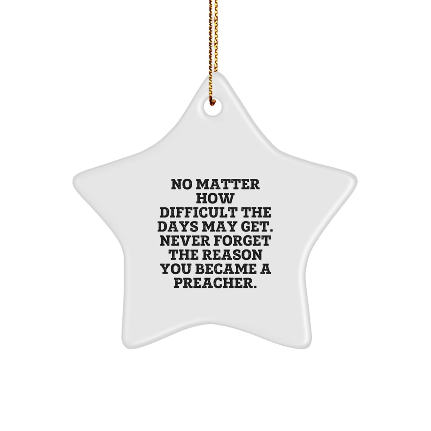 Funny Inspirational Preacher Gifts from Friends to Preacher Men and Women, Star Ornament, No Matter How Difficult The Days May Get. - Image 1