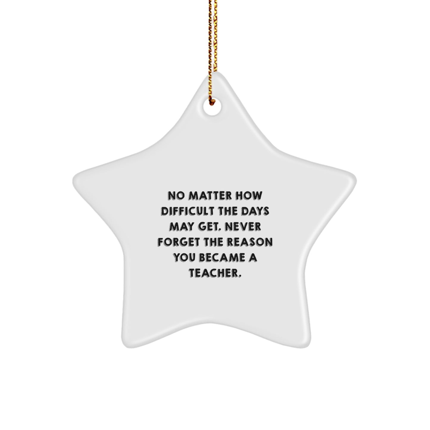 Inspirational Teacher Gifts for Christmas - 'No Matter How Difficult' Star Ornament from Friends and Family - Image 1