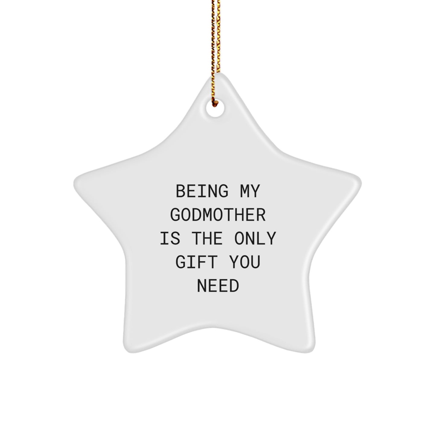 Funny Godmother Gifts from Men to Women - 'Being My Godmother Is The Only Gift You Need' Star Ornament, Unique Christmas Unique Gifts for Godmother - Image 1