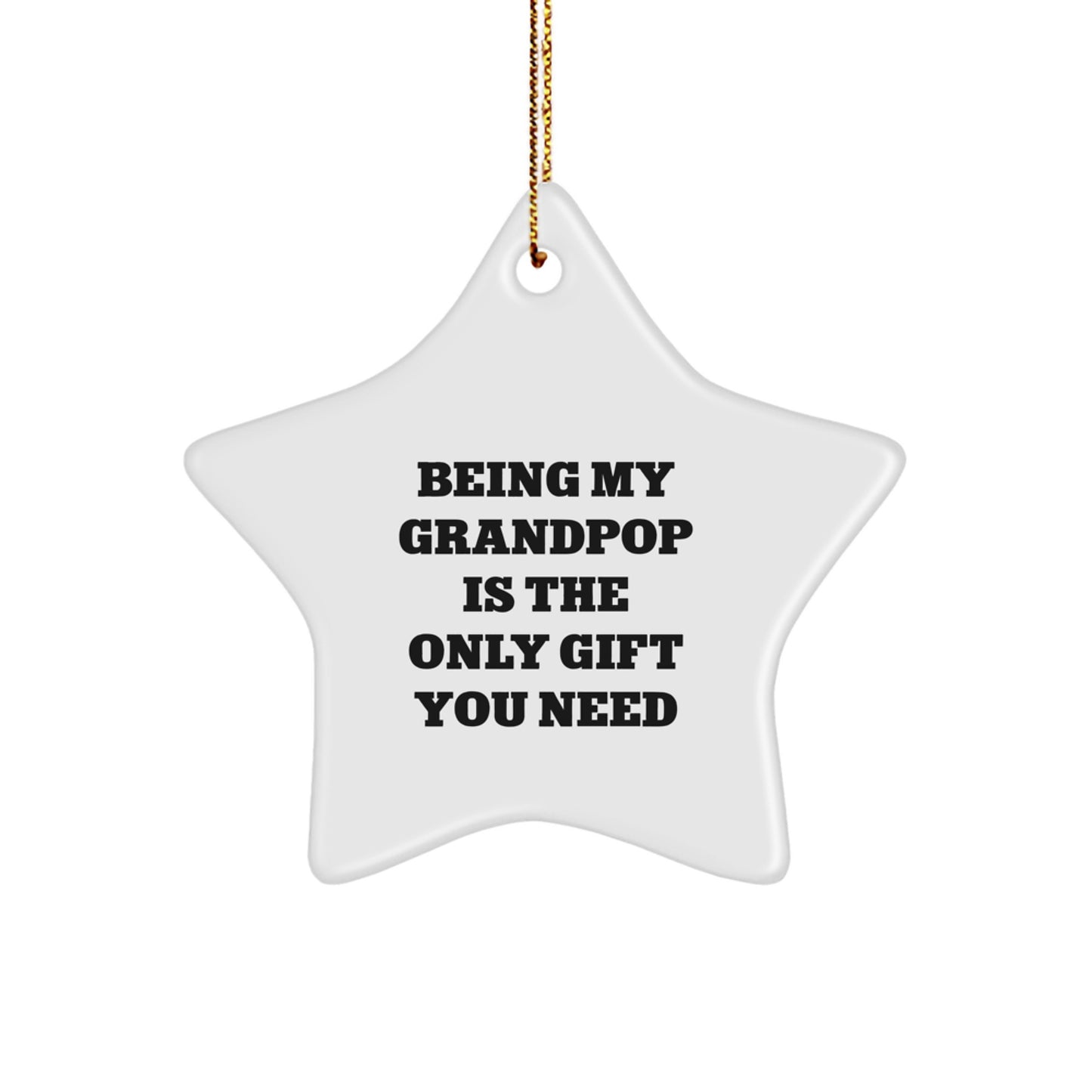 Funny Grandpop Gifts, 'Being My Grandpop Is The Only Gift You Need' Star Ornament, White, 3.25'' Tall, Perfect for Grandpop, Christmas Unique Gifts from Family - Image 1