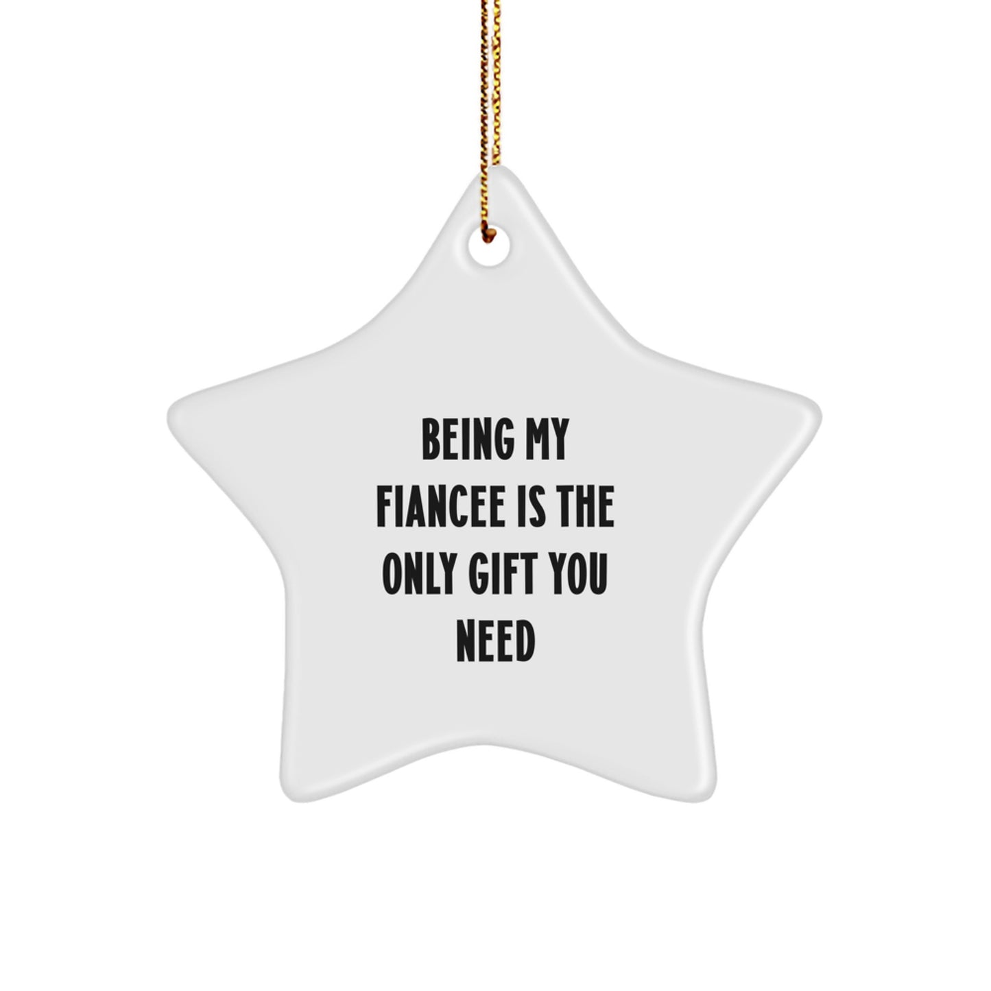 Funny Fiancee Gifts, Star Ornament, 'Being My Fiancee Is The Only Gift You Need', Gifts from Men to Fiancee, Unique Christmas Unique Gifts - Image 1