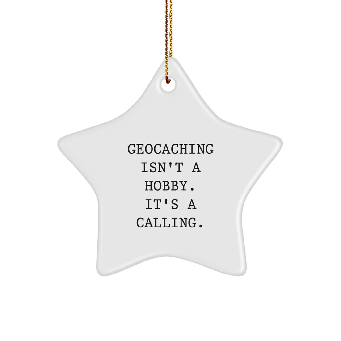 Geocaching Star Ornament Gifts from Friends and Family, Geocaching Isn't A Hobby. It's A Calling., Christmas Unique Gifts - Image 1