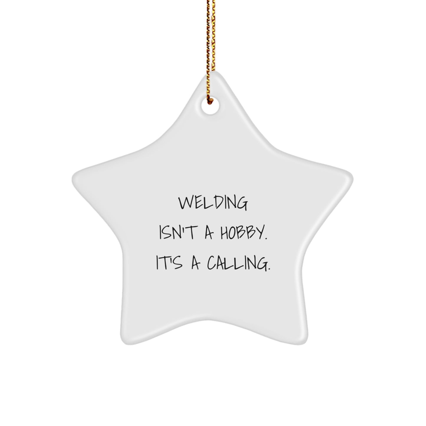 Welding Gifts from Friends - Christmas Unique Star Ornament for Men, Women, and Coworkers - Inspirational Quote 'Welding Isn't A Hobby. It's A Calling.' - Image 1