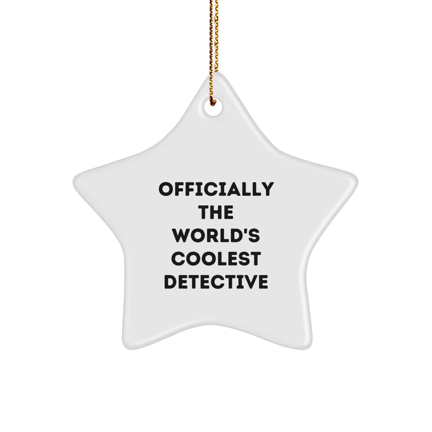 Officially The World's Coolest Detective, Fun Detective Gifts for Christmas, Star Ornament for Men or Women, Gifts from Friends, Family, or Coworkers - Image 1