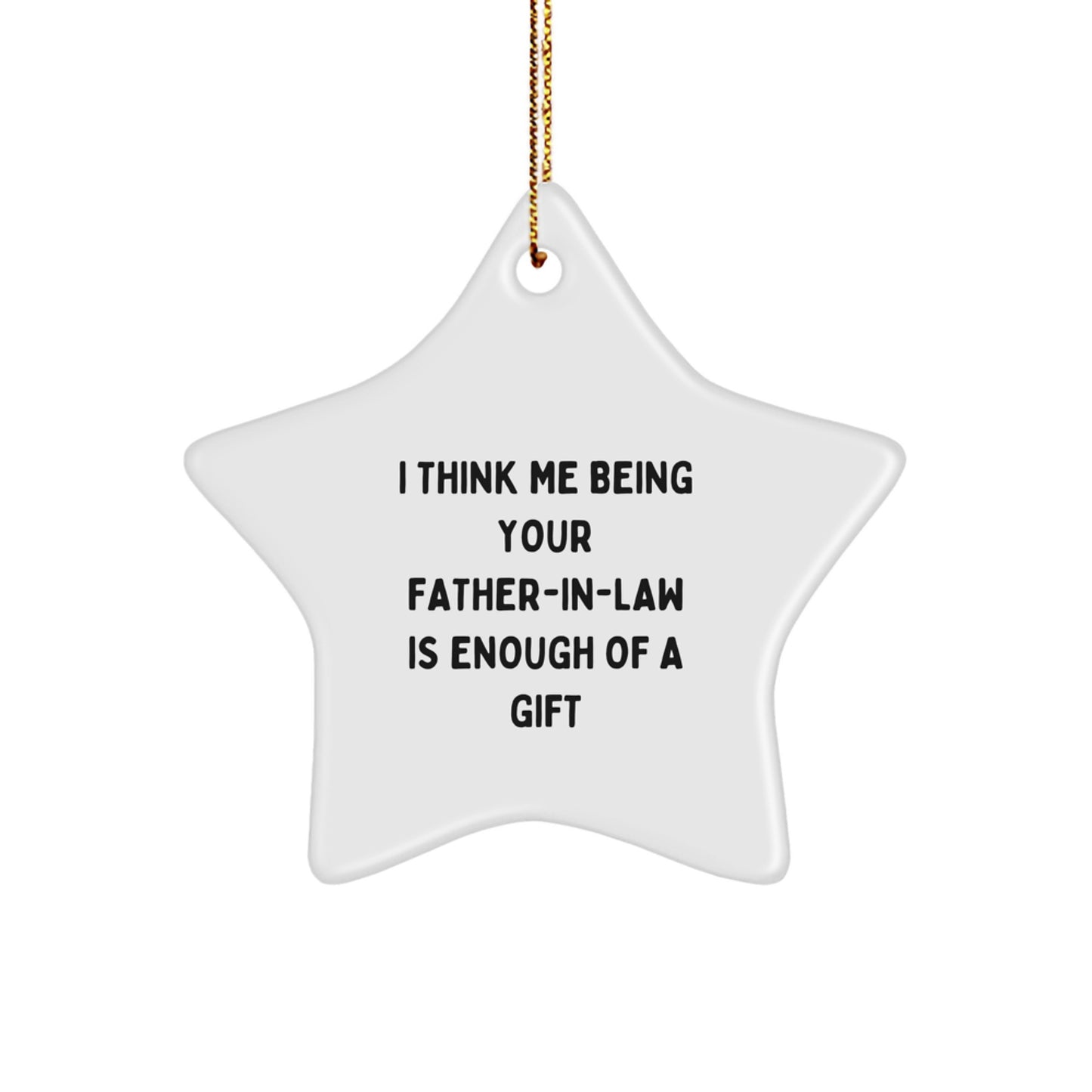 Funny Father-in-law Christmas Star Ornament Gift for Him - 'I Think Me Being Your Father-in-law Is Enough Of A Gift' - Unique Gift for Dad from Son or Daughter - Image 1