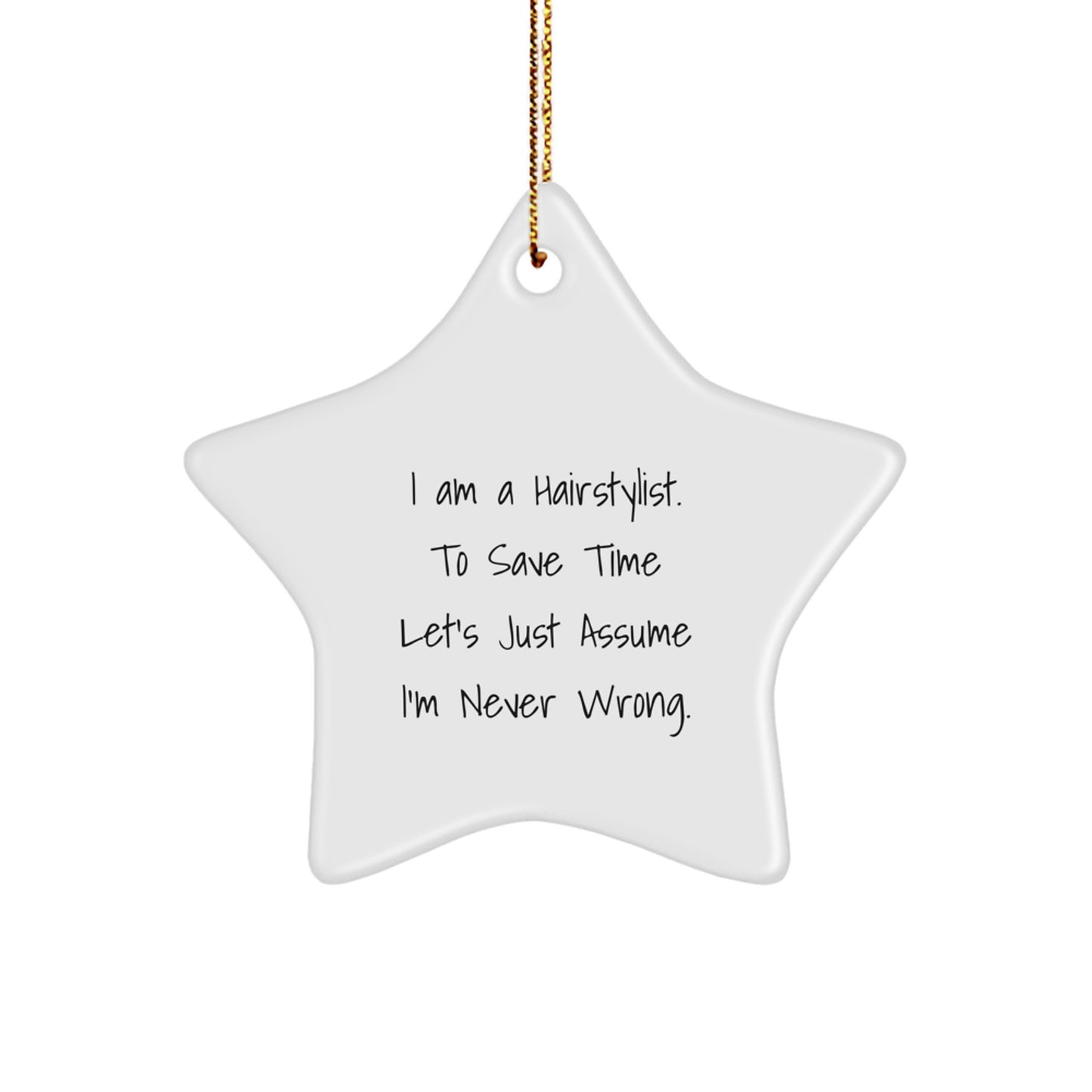 Funny Hairstylist Christmas Star Ornament Gift from Family to Hairstylist - I Am A Hairstylist To Save Time Lets Just Assume Im Never Wrong - Image 1
