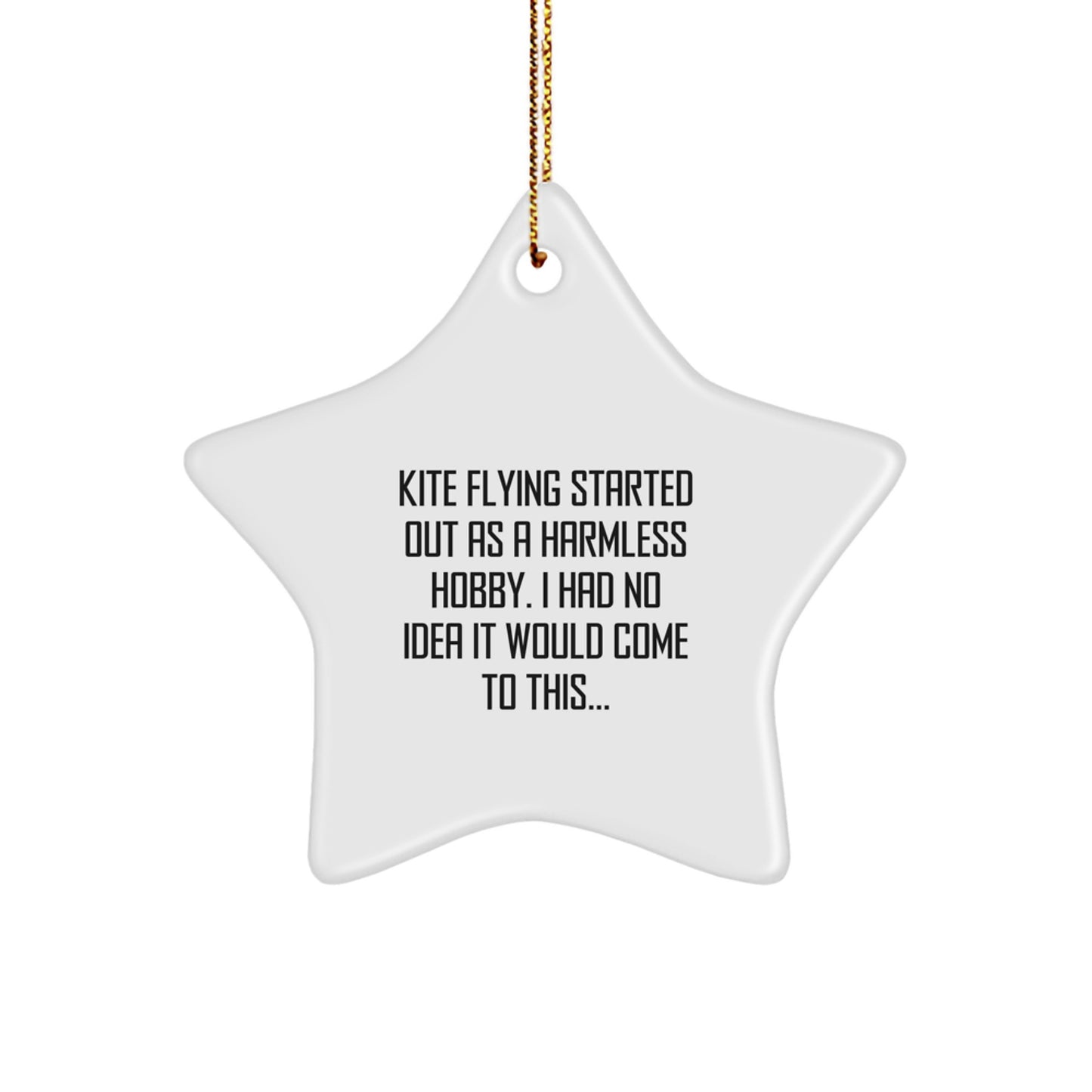 Funny Kite Flying Gifts for Men from Friends, Unique Star Ornament for Kite Enthusiasts, Christmas Decoration, 'Kite Flying Started Out As A Harmless Hobby. I Had No Idea It Would Come To This...' - Image 1