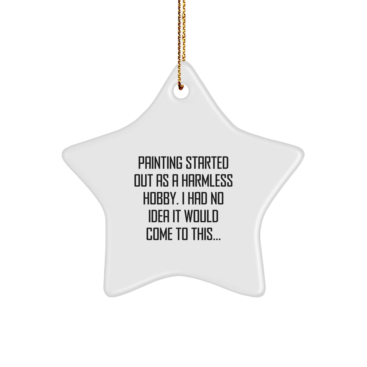 For Him Christmas Ornament Gift – Painting Started As A Harmless Hobby - Image 1