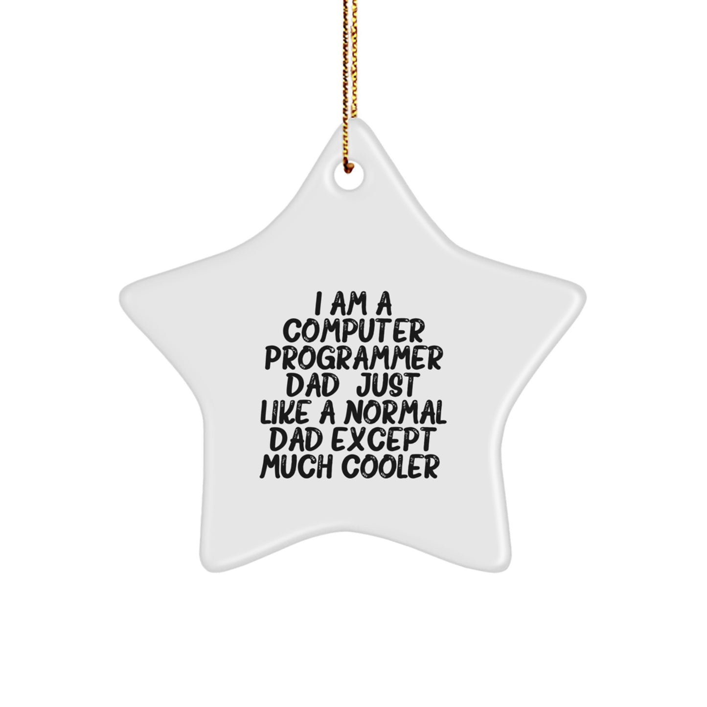 Funny Computer Programmer Dad Gifts - I Am A Computer Programmer Dad. Star Ornament, Men's Christmas Unique Gifts, Gifts from Dad to Computer Programmer - Image 1