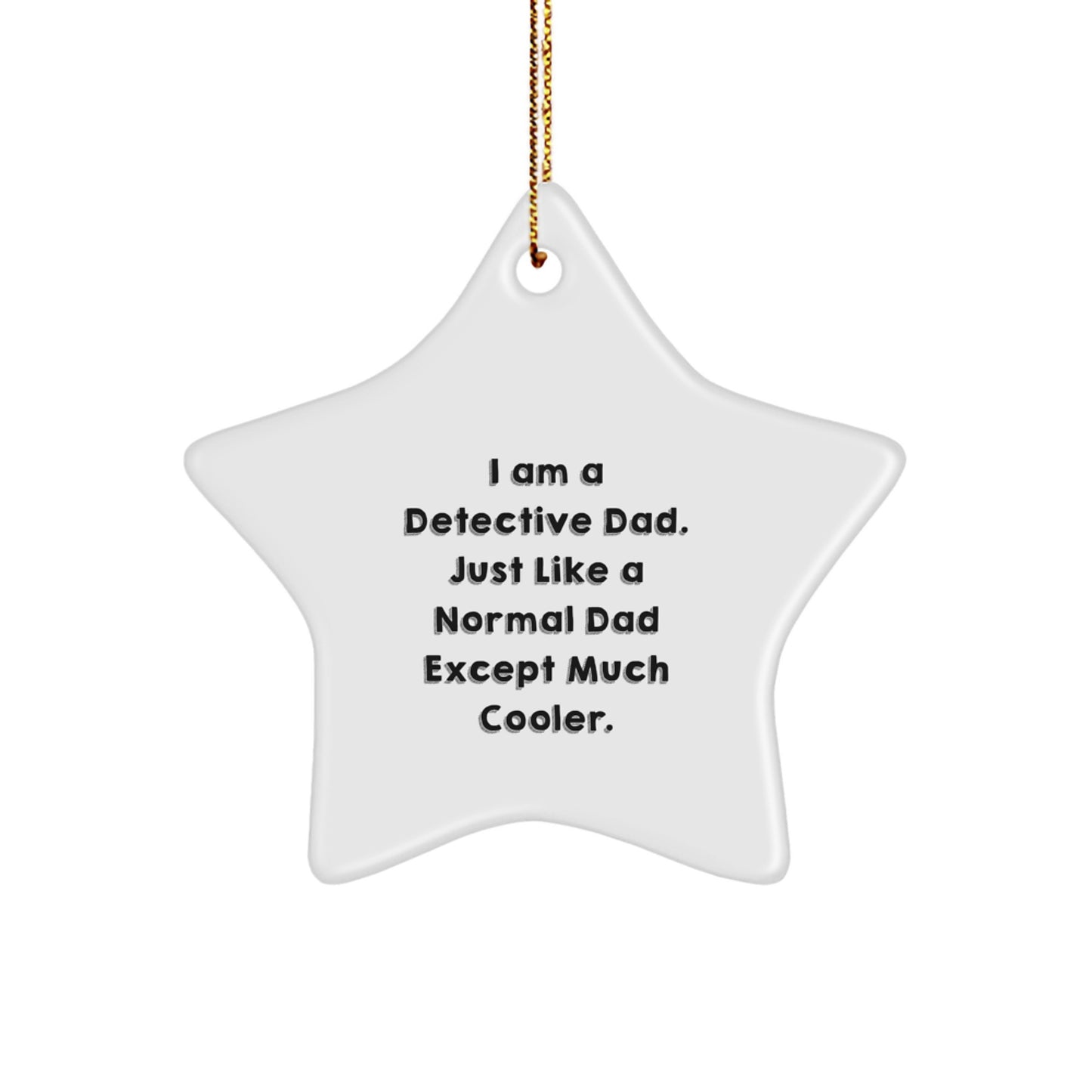 Detective Dad Gifts, I Am A Detective Dad. Just Like A Normal Dad Except Much Cooler., Christmas Star Ornament, Gifts from Dad to Detective - Image 1