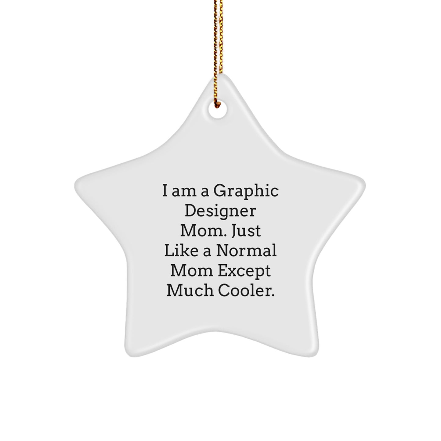 Funny Graphic Designer Mom Gifts - I Am A Graphic Designer Mom. Just Like A Normal Mom Except Much Cooler. Star Ornament for Christmas - Image 1