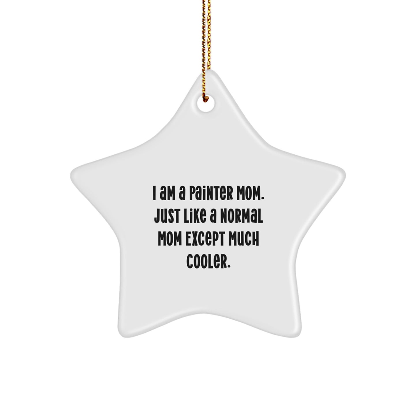 Gifts from Painter Mom - Star Ornament for Painter Friends, Christmas Unique Gifts, Funny Quote Star Shaped Decoration, Gifts for Painter Mom - Image 1