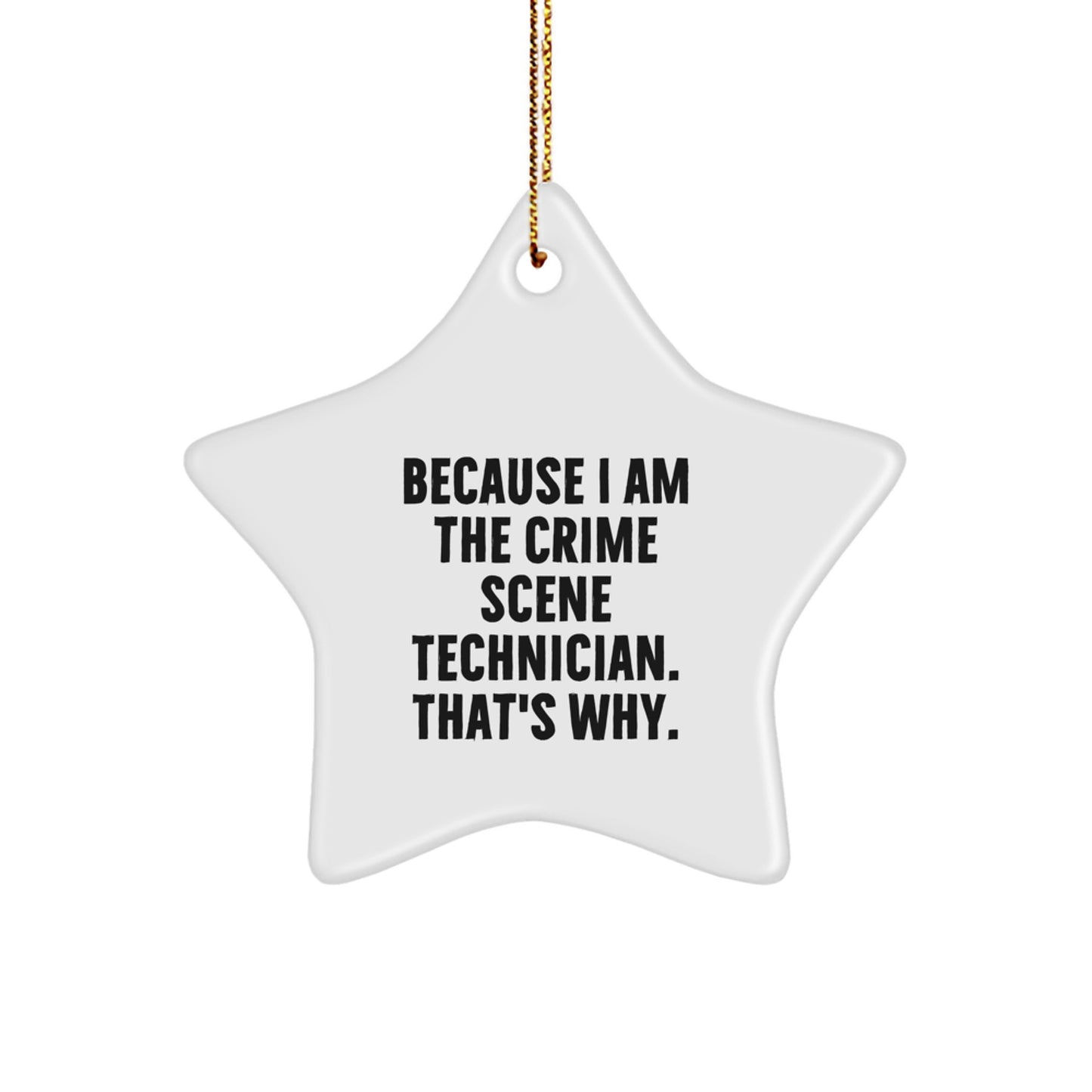 Crime Scene Technician Star Ornament, Because I Am The Crime Scene Technician. That's Why., Funny Gifts from Friends and Family for Christmas - Image 1