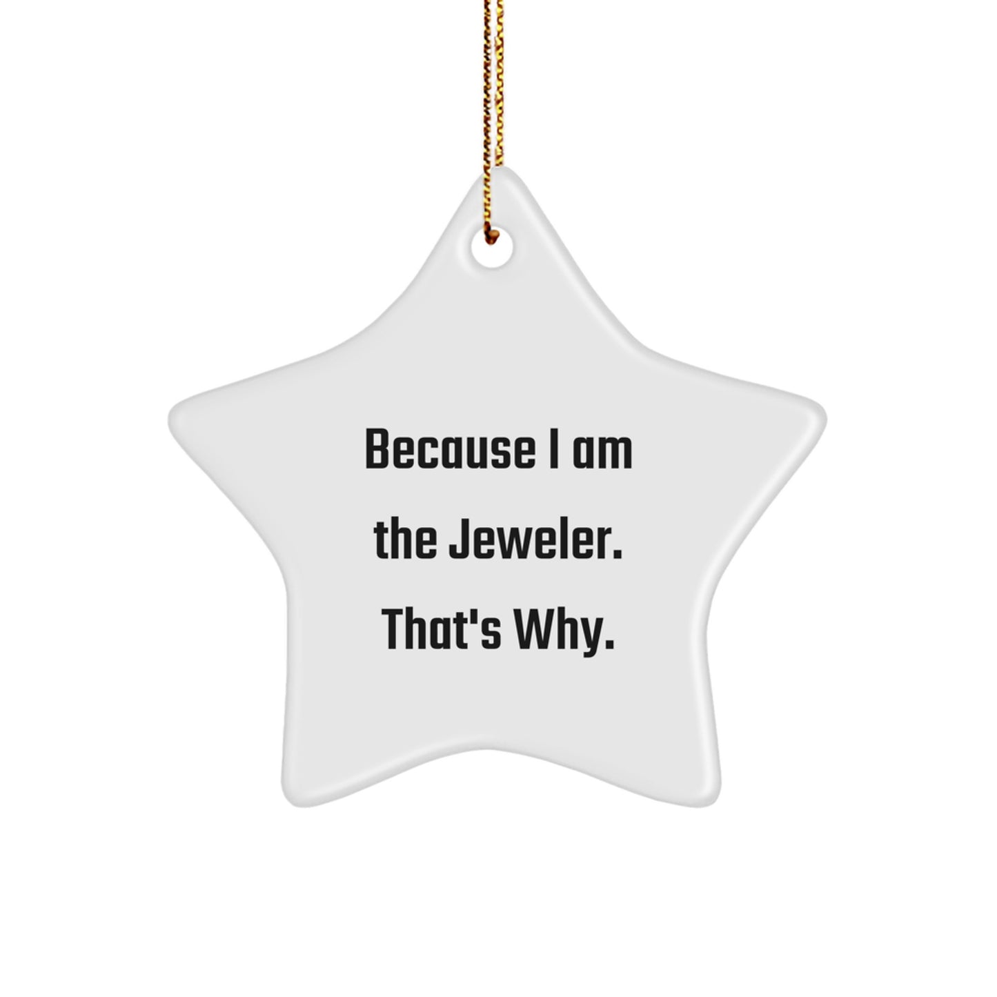 Jeweler's Delight Star Ornament, Gifts from Family to Jeweler, For Christmas, Because I Am The Jeweler. That's Why. - Image 1