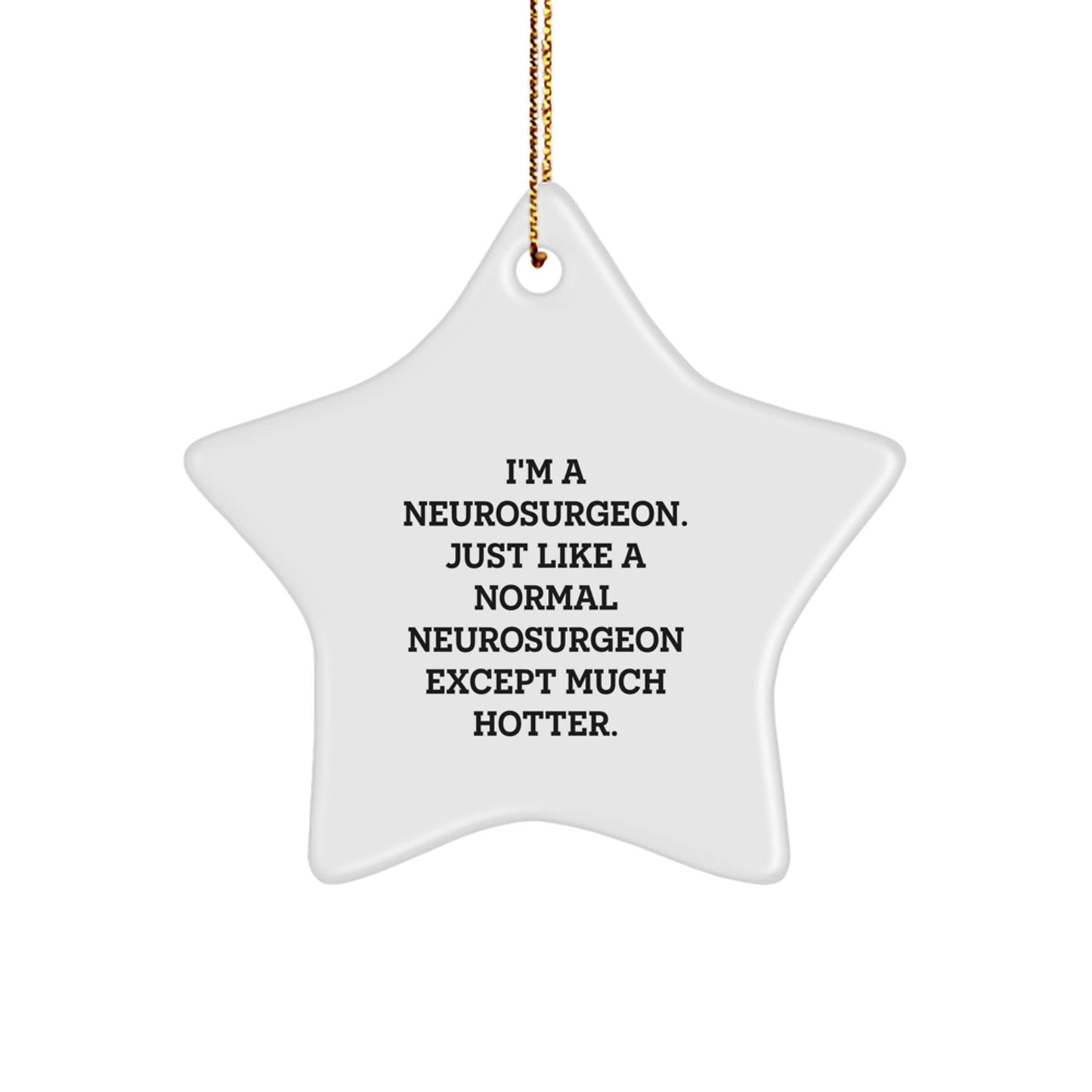Funny Neurosurgeon Star Ornament Gifts from Men to Friends, Unique Christmas Decorations for Neurosurgeon's Home or Office, I'm A Neurosurgeon Except Much Hotter. - Image 1
