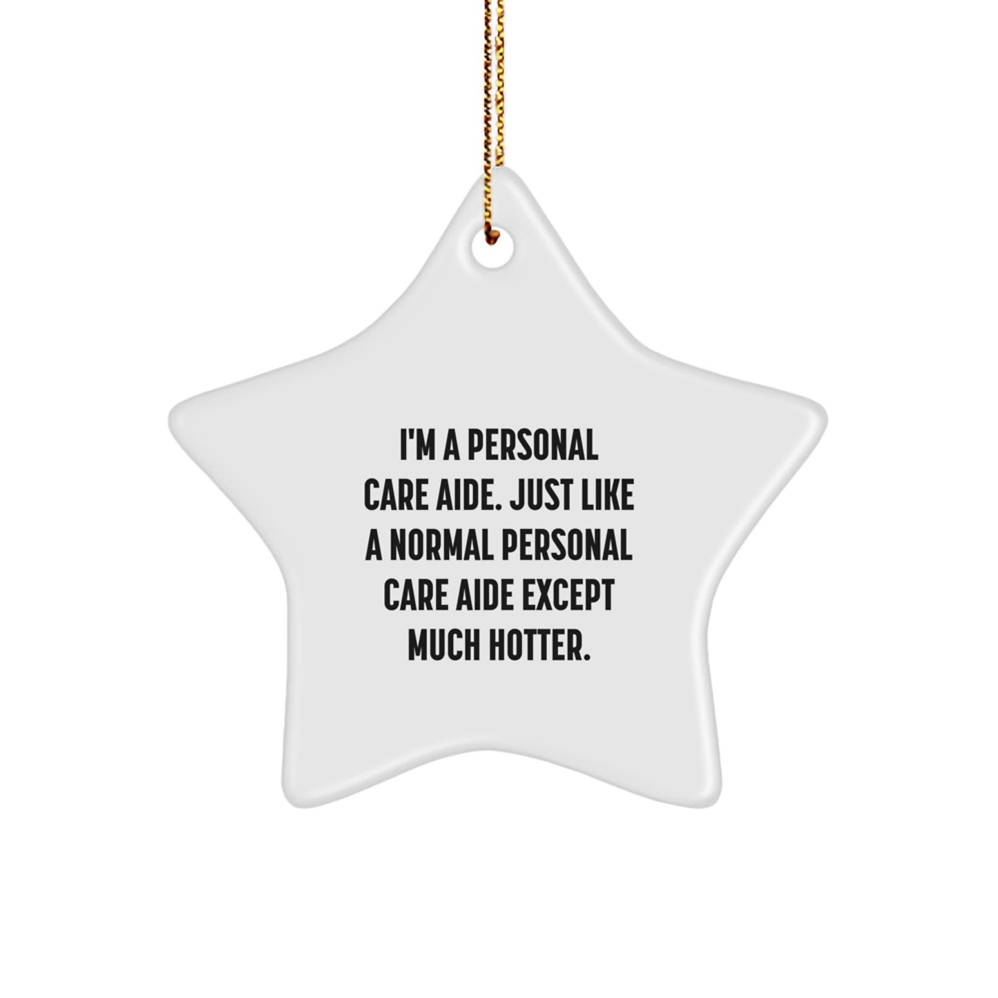 Funny Personal Care Aide Star Ornament Gifts from Friends for Christmas - Unique Star Ornament with I'm A Personal Care Aide - Much Hotter. - Image 1