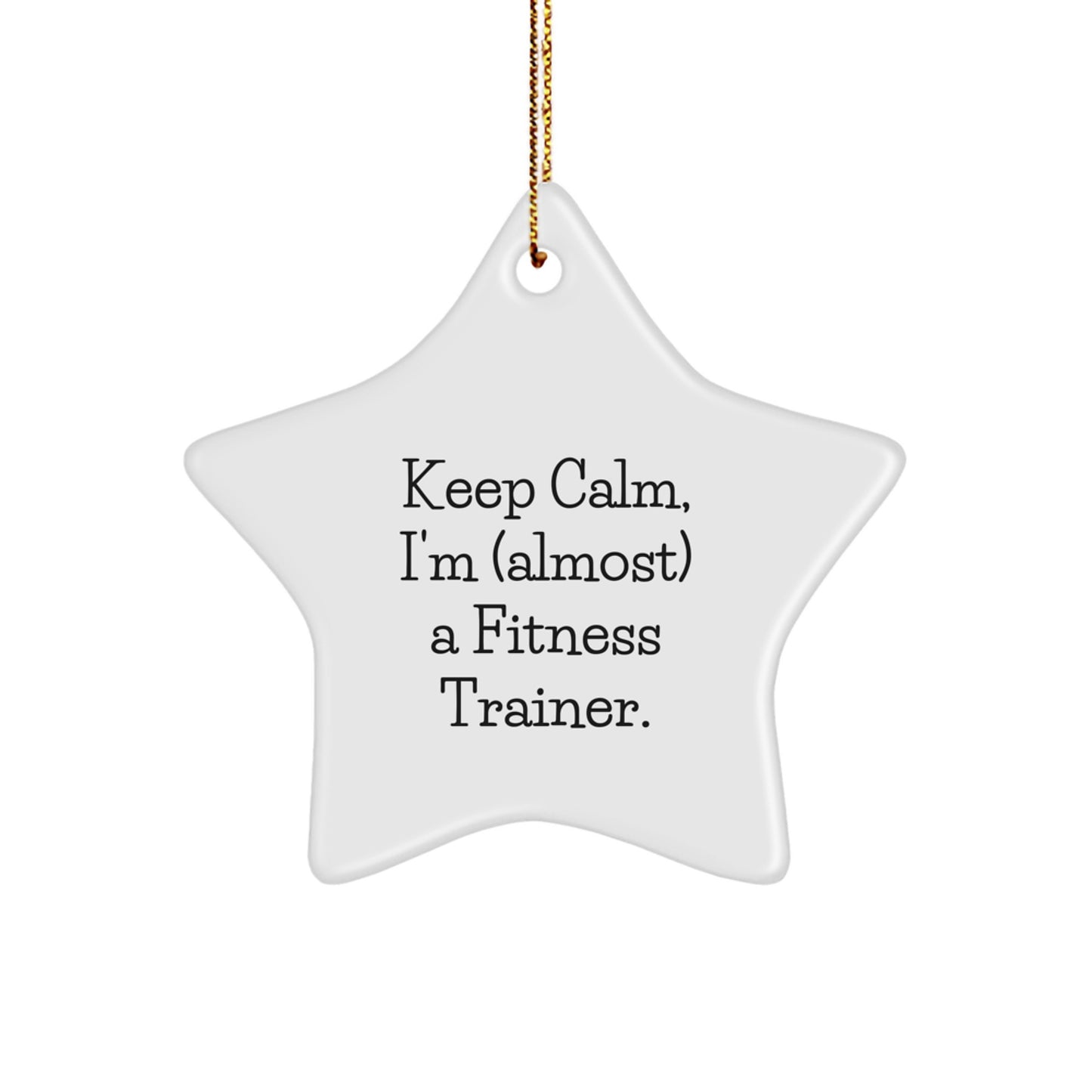 Funny Fitness Trainer Star Ornament, 'Keep Calm, I'm (almost) A Fitness Trainer.' Gifts from Friends, Coworkers, or Family for Christmas - Image 1