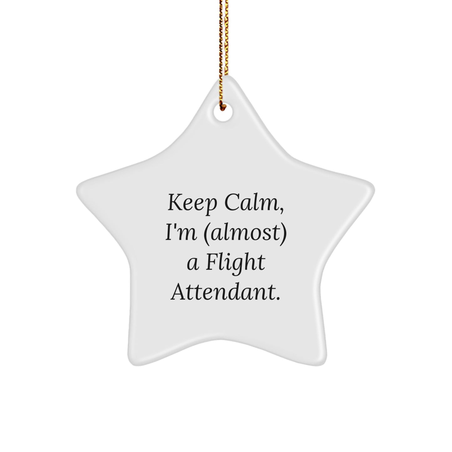 Keep Calm, I'm (almost) A Flight Attendant. Funny Flight Attendant Gifts for Christmas, Star Ornament from Friends, Coworkers, Family - Image 1