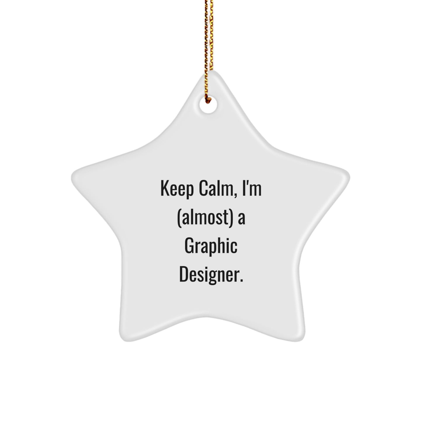 Funny Graphic Designer Gifts from Friends, Christmas Unique Gifts for Him, Star Ornament Quote 'Keep Calm, I'm (almost) A Graphic Designer.' - Image 1