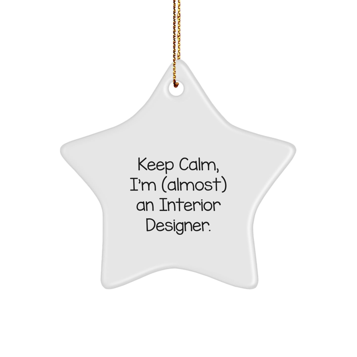 Interior Designer Gifts for Christmas - 'Keep Calm, I'm (almost) An Interior Designer.' Star Ornament, Funny, Inspirational, Gifts from Friends, Gifts for Interior Designer - Image 1