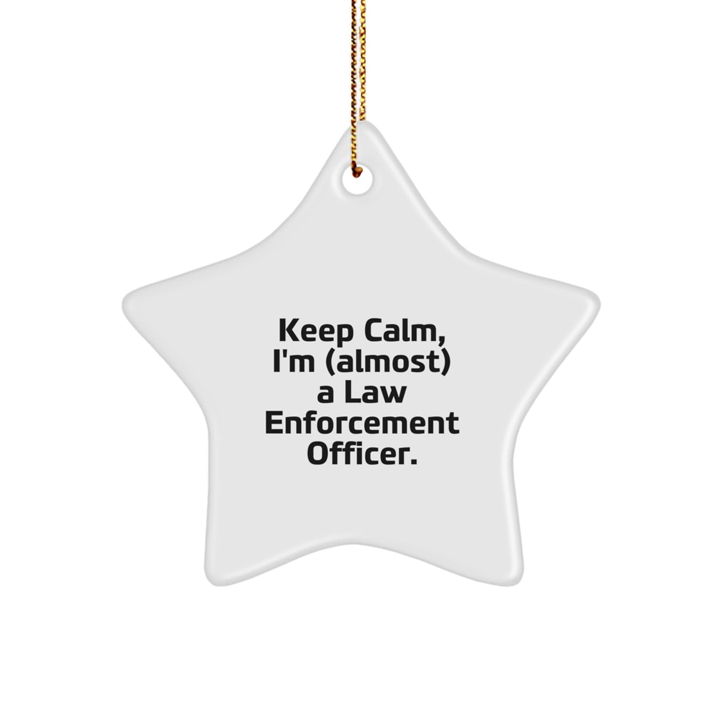 Funny Law Enforcement Officer Gift, 'Keep Calm, I'm (almost) A Law Enforcement Officer' Christmas Decorations, Handmade Star Ornament Gifts from Friends to Family - Image 1