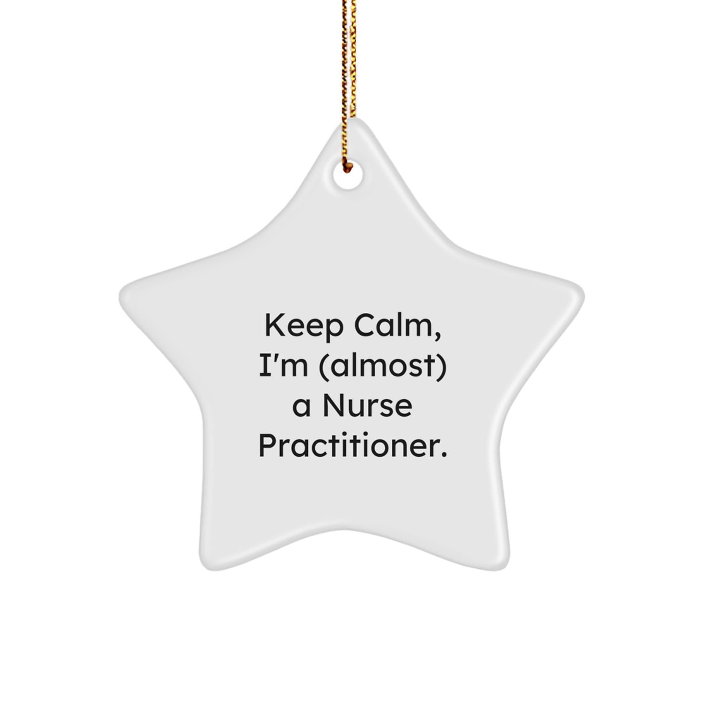 Funny Nurse Practitioner Gifts for Christmas - 'Keep Calm, I'm (almost) A Nurse Practitioner.' Star Ornament Gifts from Coworkers, Friends, and Family - Image 1