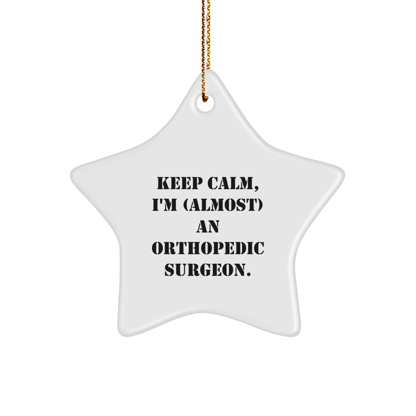Funny Orthopedic Surgeon Gifts, 'Keep Calm, I'm (almost) An Orthopedic Surgeon.' Star Ornament for Christmas, Gifts from Family to Orthopedic Surgeon, Unique Gifts for Men - Image 1