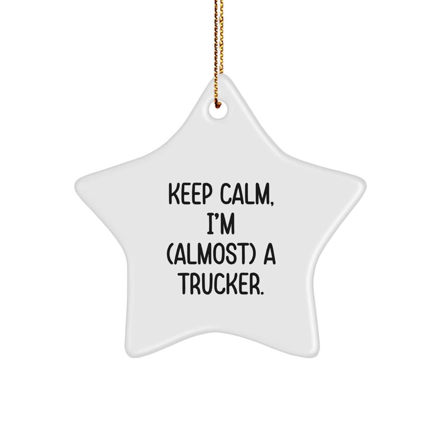 Funny Trucker Gifts - Keep Calm I'm (almost) A Trucker. Star Ornament, White, 3.25'' Tall, MDF, Sublimation, Christmas Unique Gifts from Friends to Trucker - Image 1