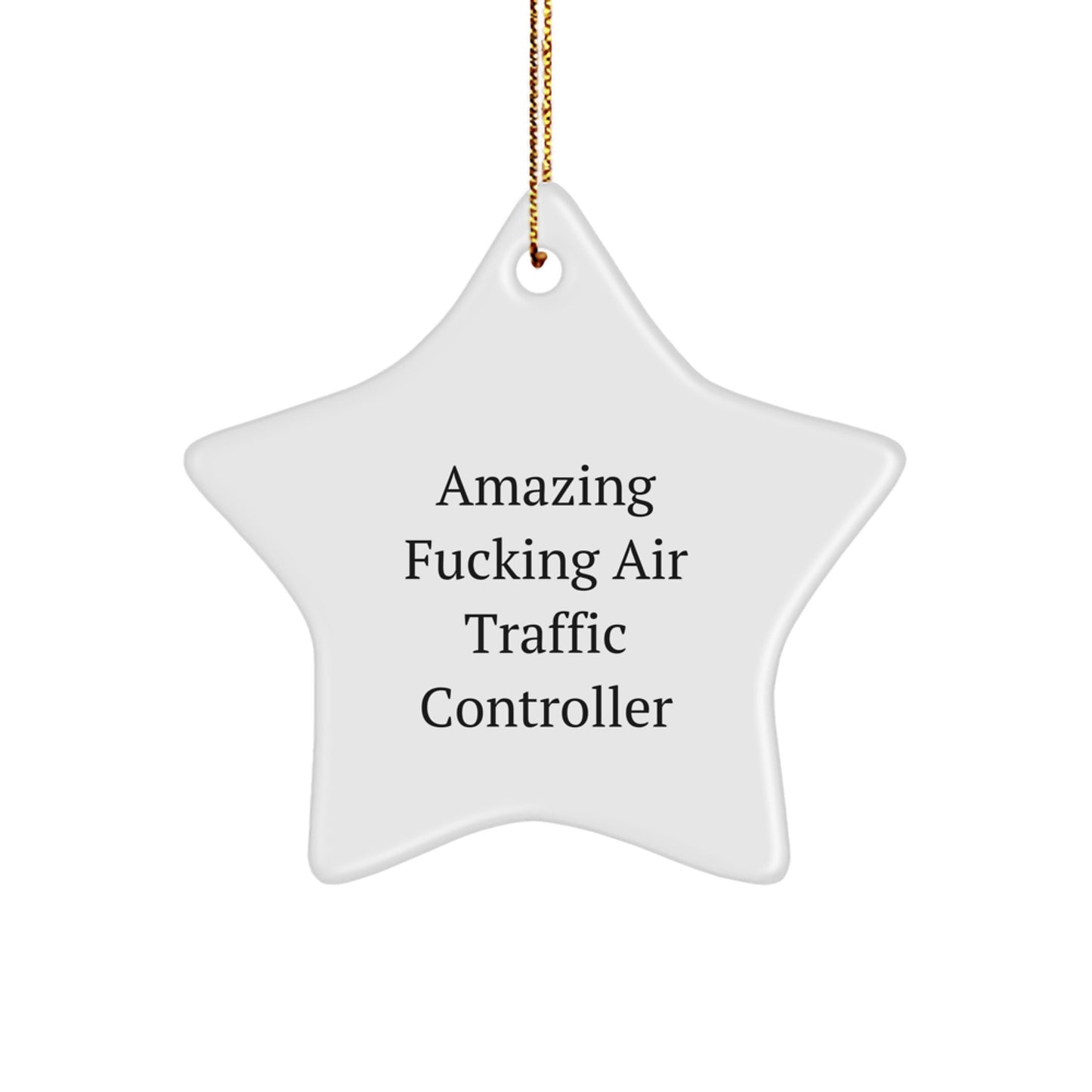 Funny Air Traffic Controller Gifts from Friends or Family for Christmas - Star Ornament with 'Amazing F--king Air Traffic Controller' Quote - Image 1