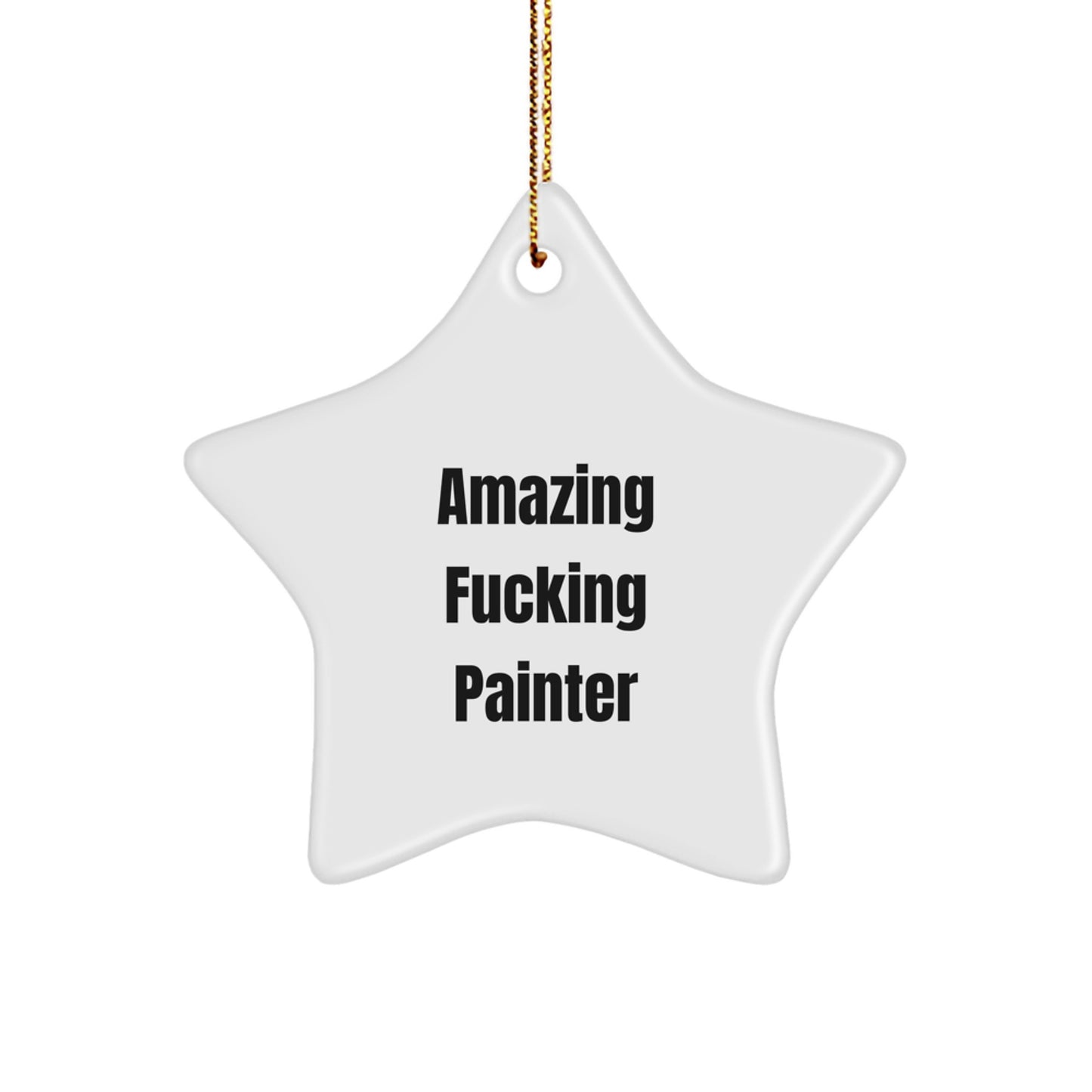 Funny Painter Gifts from Men to Friends for Christmas - Star Ornament with Amazing Quote - Image 1