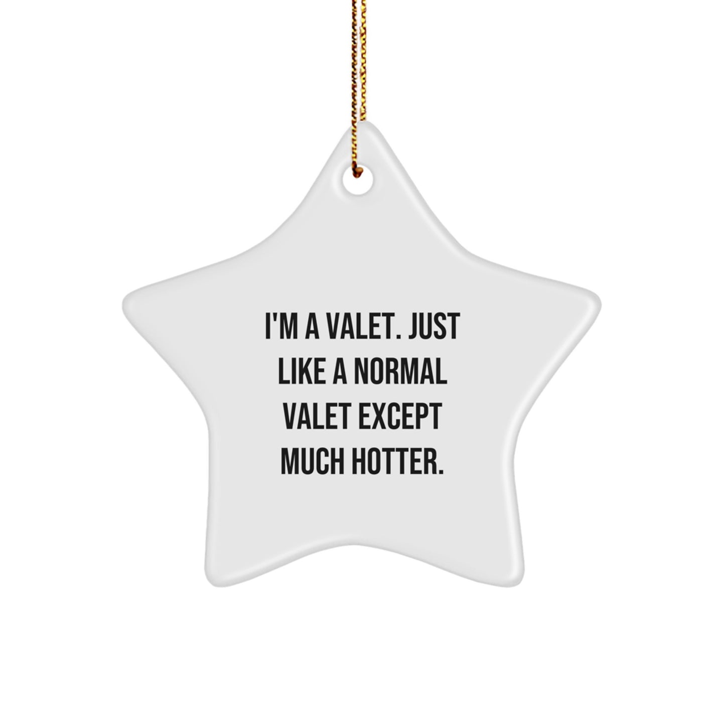 Valet Star Ornament Funny Christmas Unique Gift for Men - Gifts from Friends and Family - I'm A Valet. Just Like A Normal Valet Except Much Hotter. - Image 1
