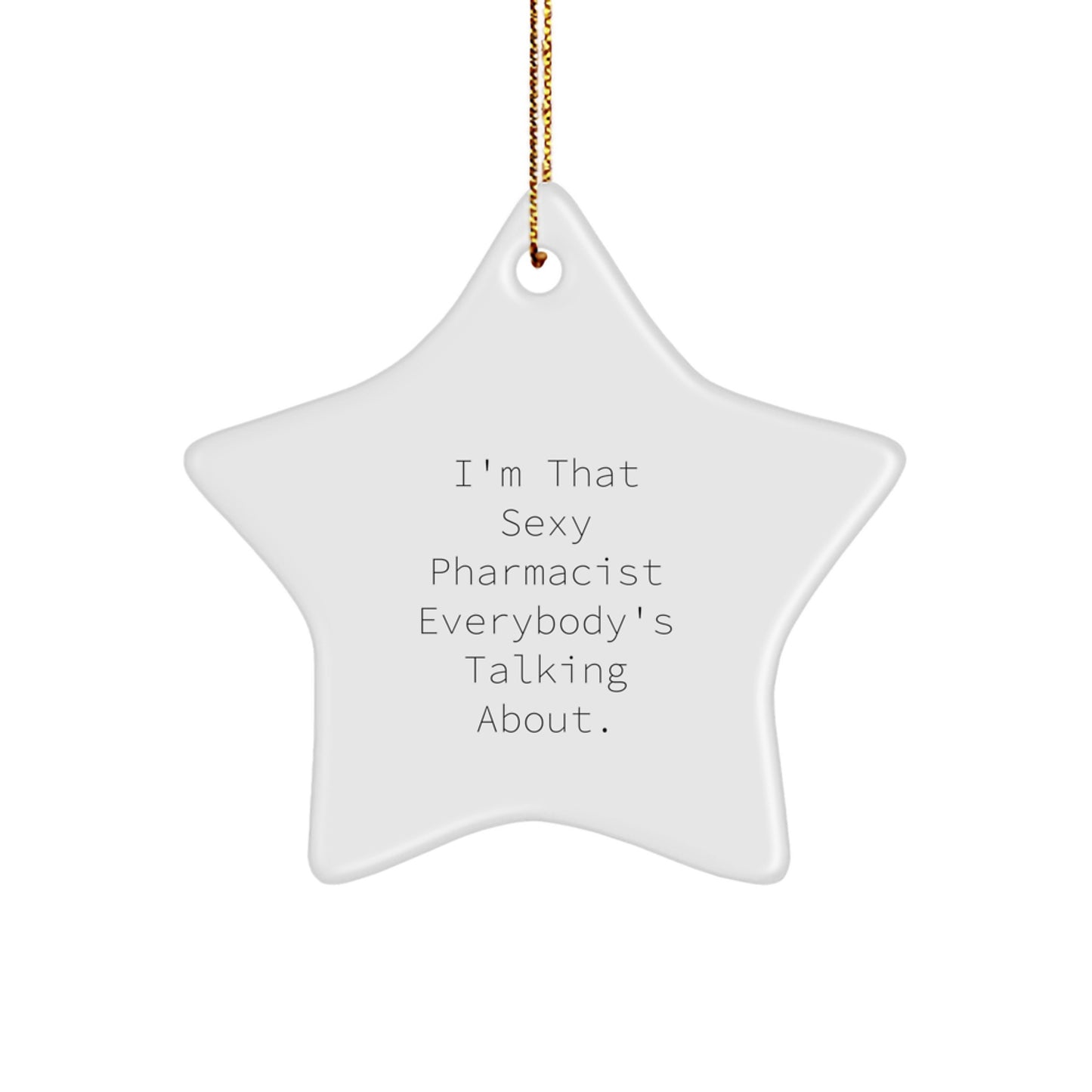 Sexy Pharmacist Gifts, I'm That Sexy Pharmacist Everybody's Talking About., Star Ornament for Pharmacist, Gifts from Family, Friends, and Coworkers, Unique Christmas Unique Gifts - Image 1