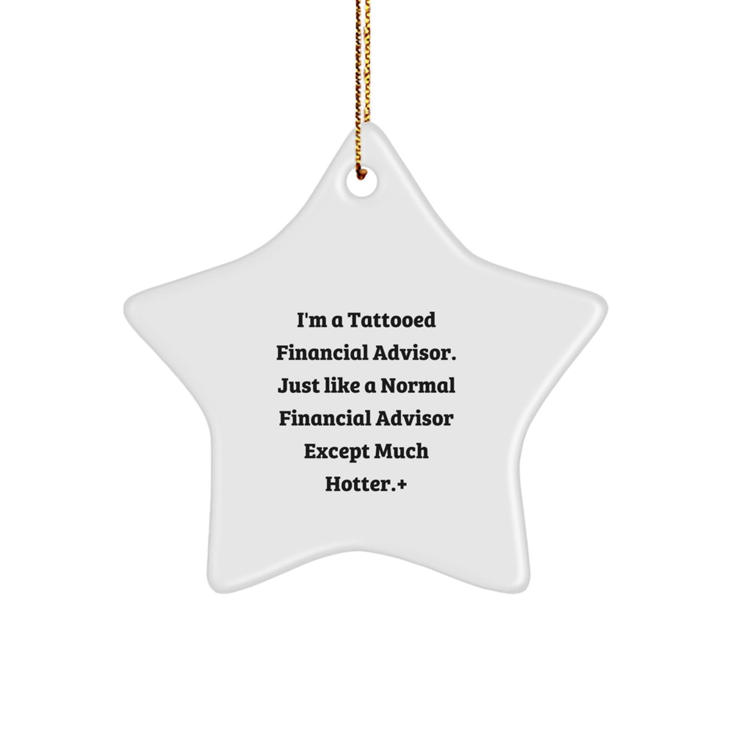 Funny Financial Advisor Gifts, I'm A Tattooed Financial Advisor. Just Like A Normal Financial Advisor Except Much Hotter., Star Ornament for Christmas, Gifts from Men to Financial Advisor Friends - Image 1