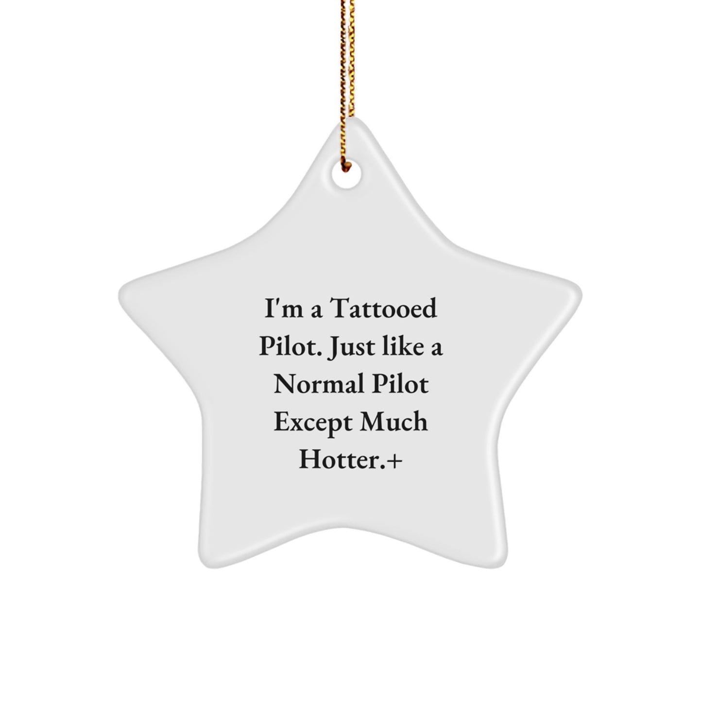Pilot Gifts from Friends for Christmas - I'm A Tattooed Pilot. Just Like A Normal Pilot Except Much Hotter. - Star Ornament, Unique Pilot Themed Gift for Men, Women, Friends, Coworkers, Family - Image 1