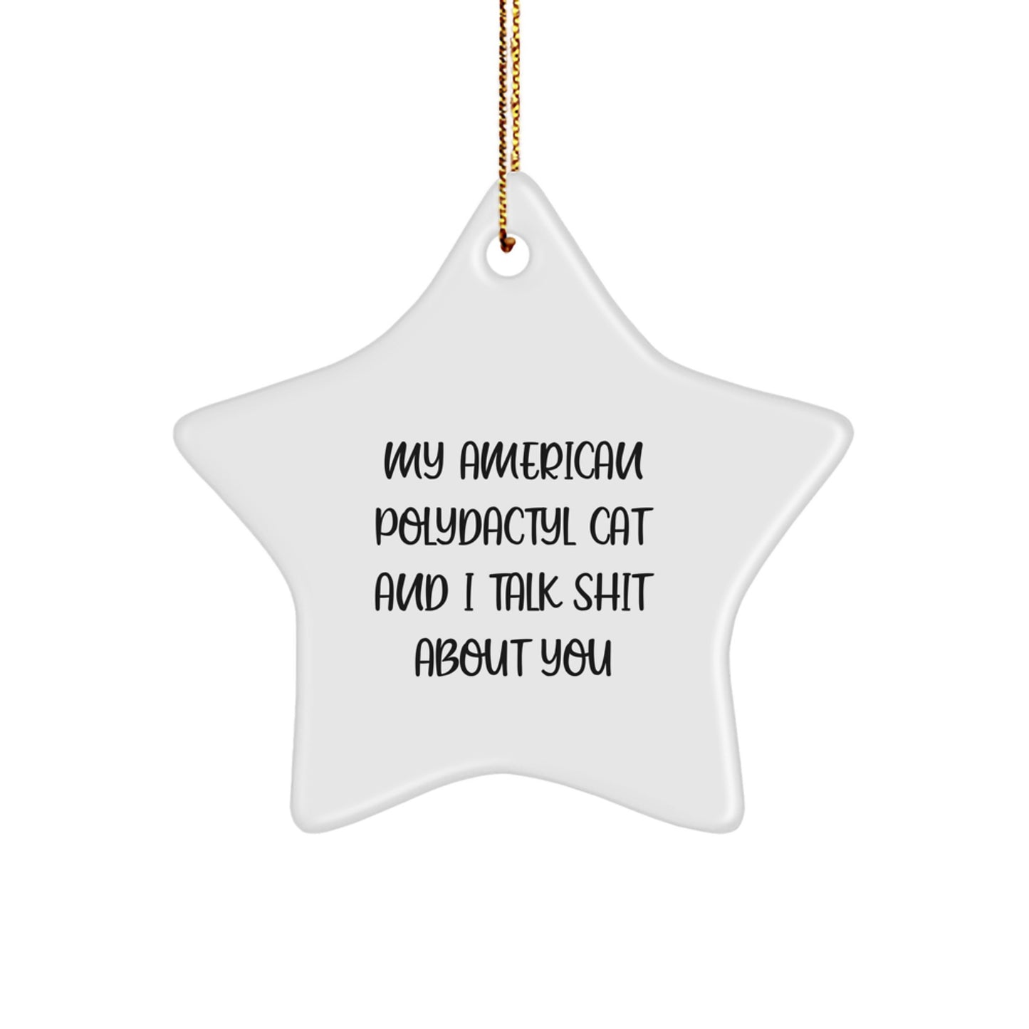 Funny Star Ornament Gifts for American Polydactyl Cat Lovers from Friends and Family - My American Polydactyl Cat And I Talk Shit About You - Image 1