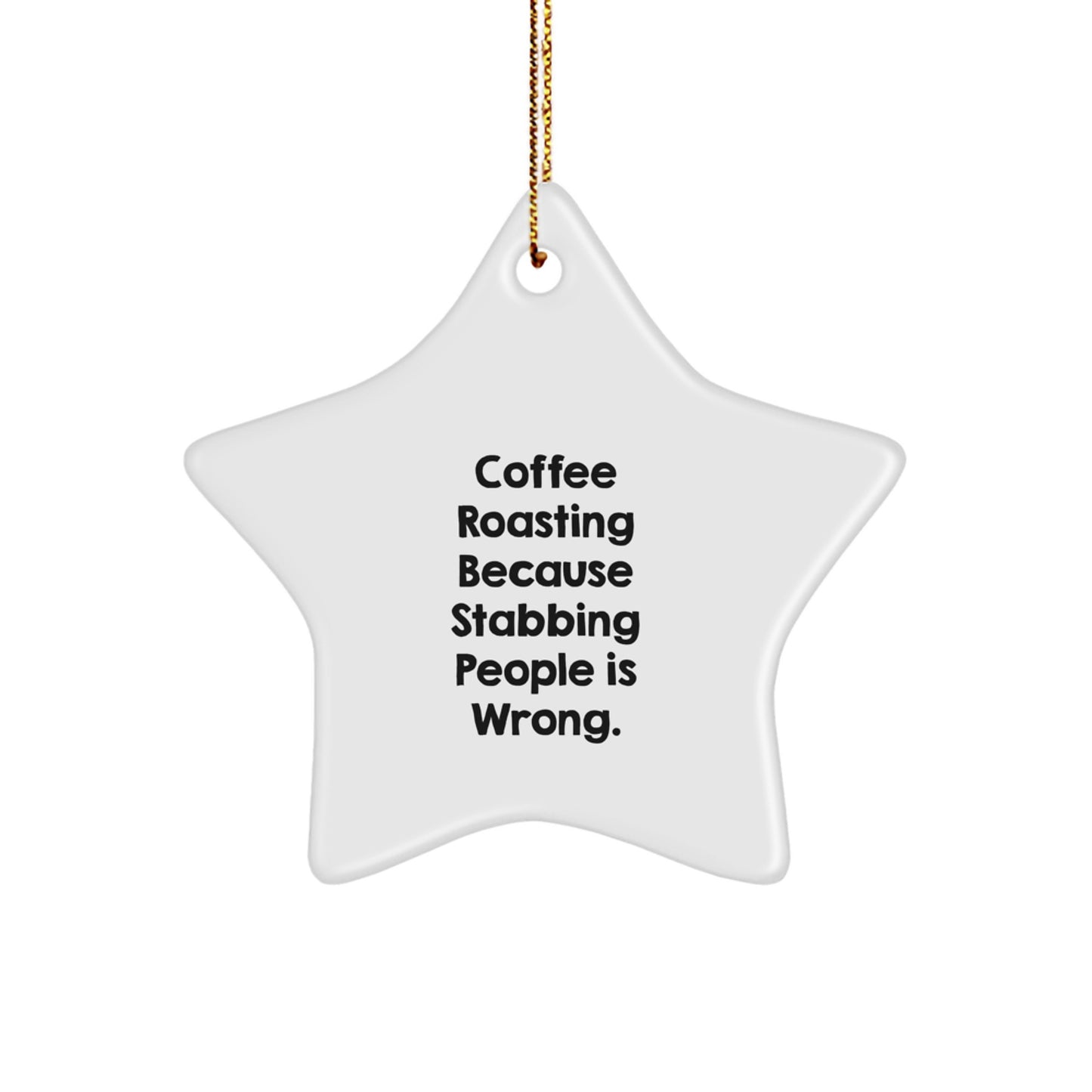 Funny Coffee Roasting Gifts for Men, Women, and Friends - Star Ornament with 'Coffee Roasting Because Stabbing People Is Wrong.' Quote - Gifts from Mom, Dad, or Coworkers for Christmas - Image 1