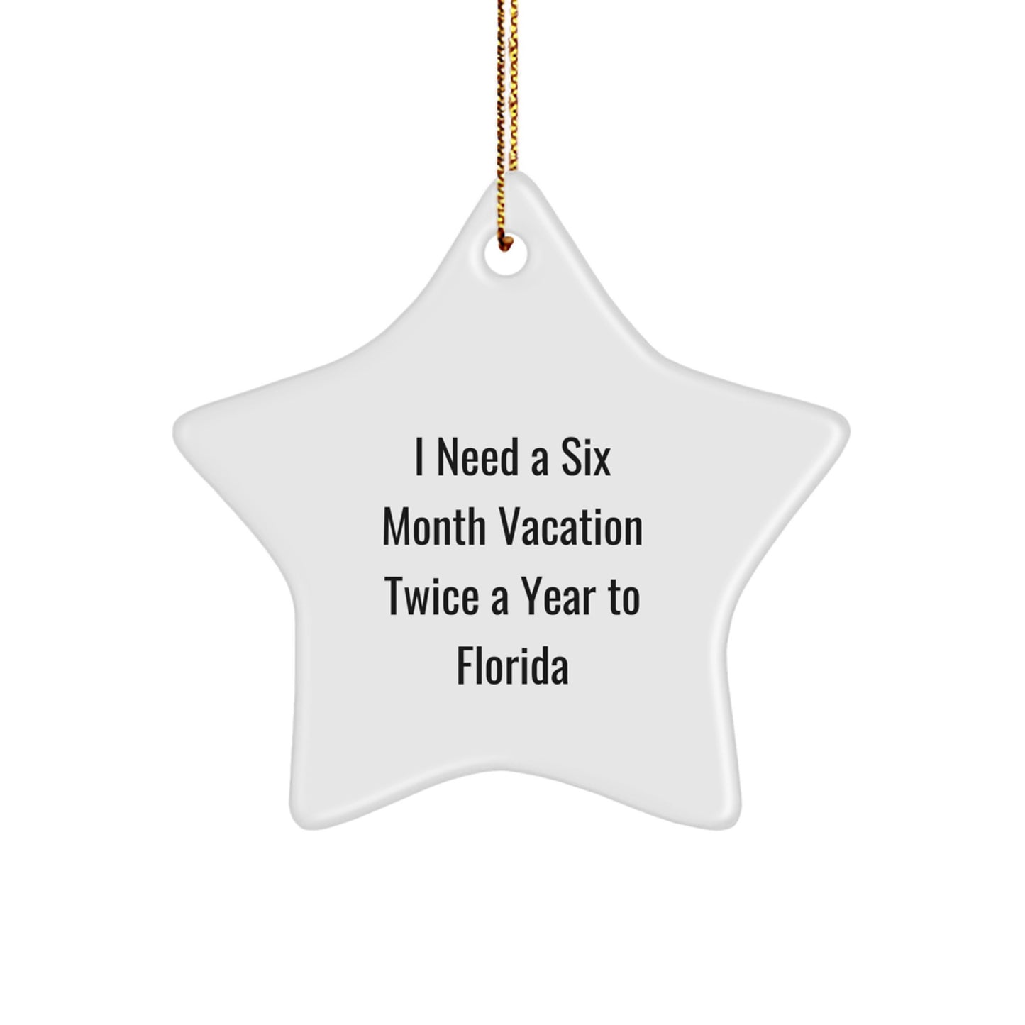 Funny Florida Star Ornament Gifts from Friends to Florida Men and Women for Christmas - I Need A Six Month Vacation Twice A Year To Florida - Image 1