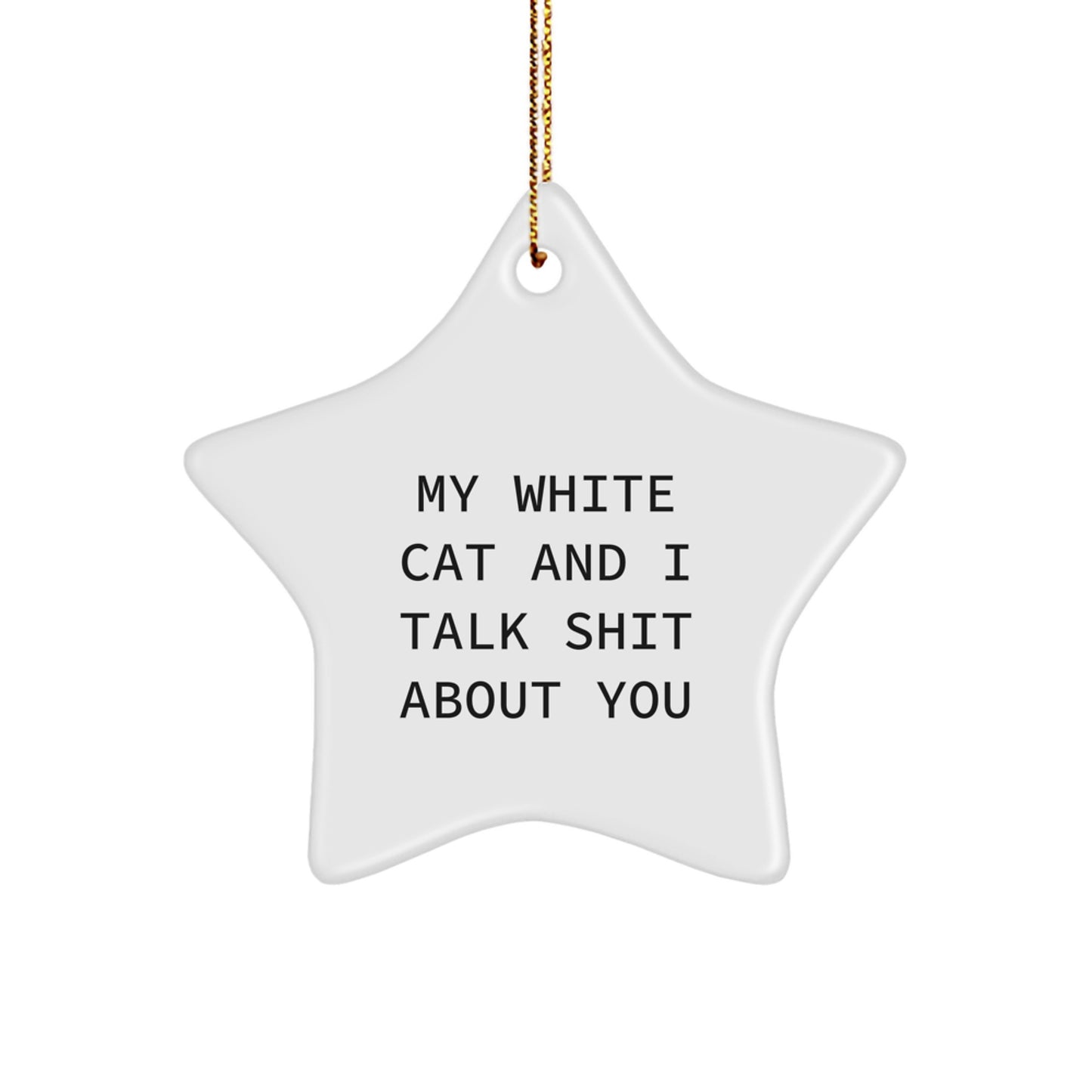 Funny White Cat Star Ornament Gifts from Men to White Cat Lovers, My White Cat And I Talk Shit About You, White Cat Christmas Decorations - Image 1