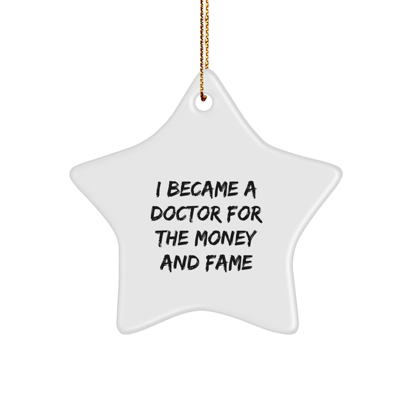Funny Doctor Gifts for Christmas: 'I Became A Doctor For The Money And Fame' Star Ornament from Friends - Image 1