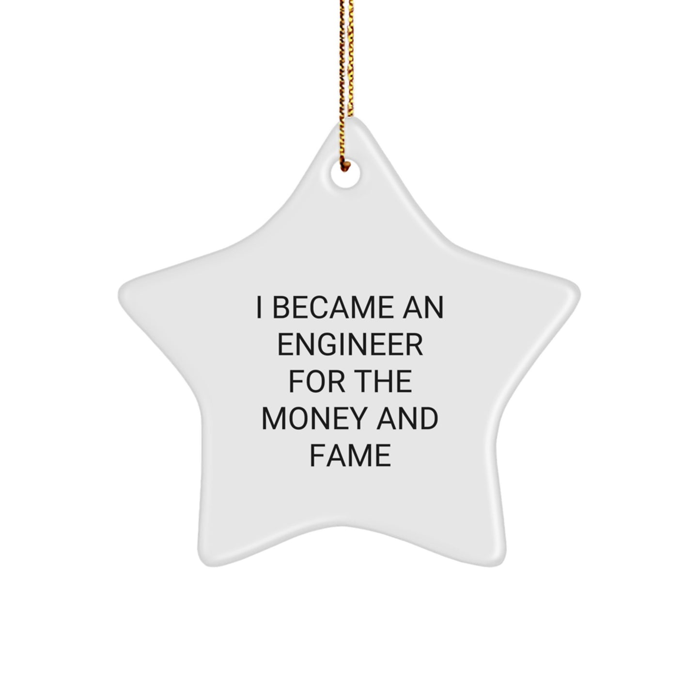 Funny Engineer Gifts for Men from Friends - Star Ornament, Christmas Unique Present, I Became An Engineer For The Money And Fame Inspiration - Image 1
