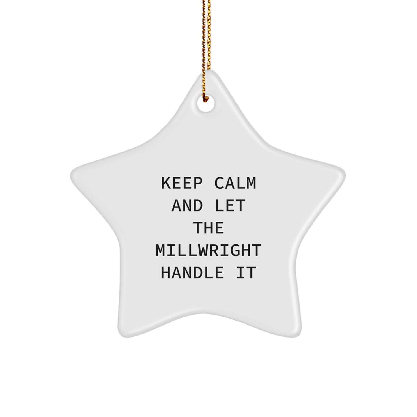 Keep Calm and Let the Millwright Handle It, Funny Millwright Gifts for Christmas, Star Ornament for Him from Friends, Millwright Christmas Decorations - Image 1