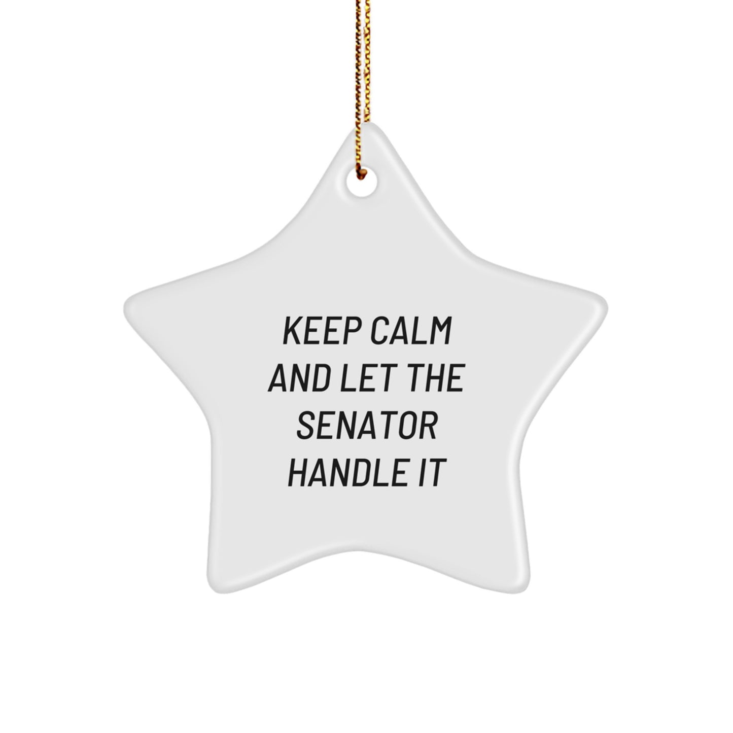 Funny Senator Gifts for Men, 'Keep Calm and Let the Senator Handle It' Decorative Star Ornament, Christmas Unique Gifts from Friends to Family - Image 1