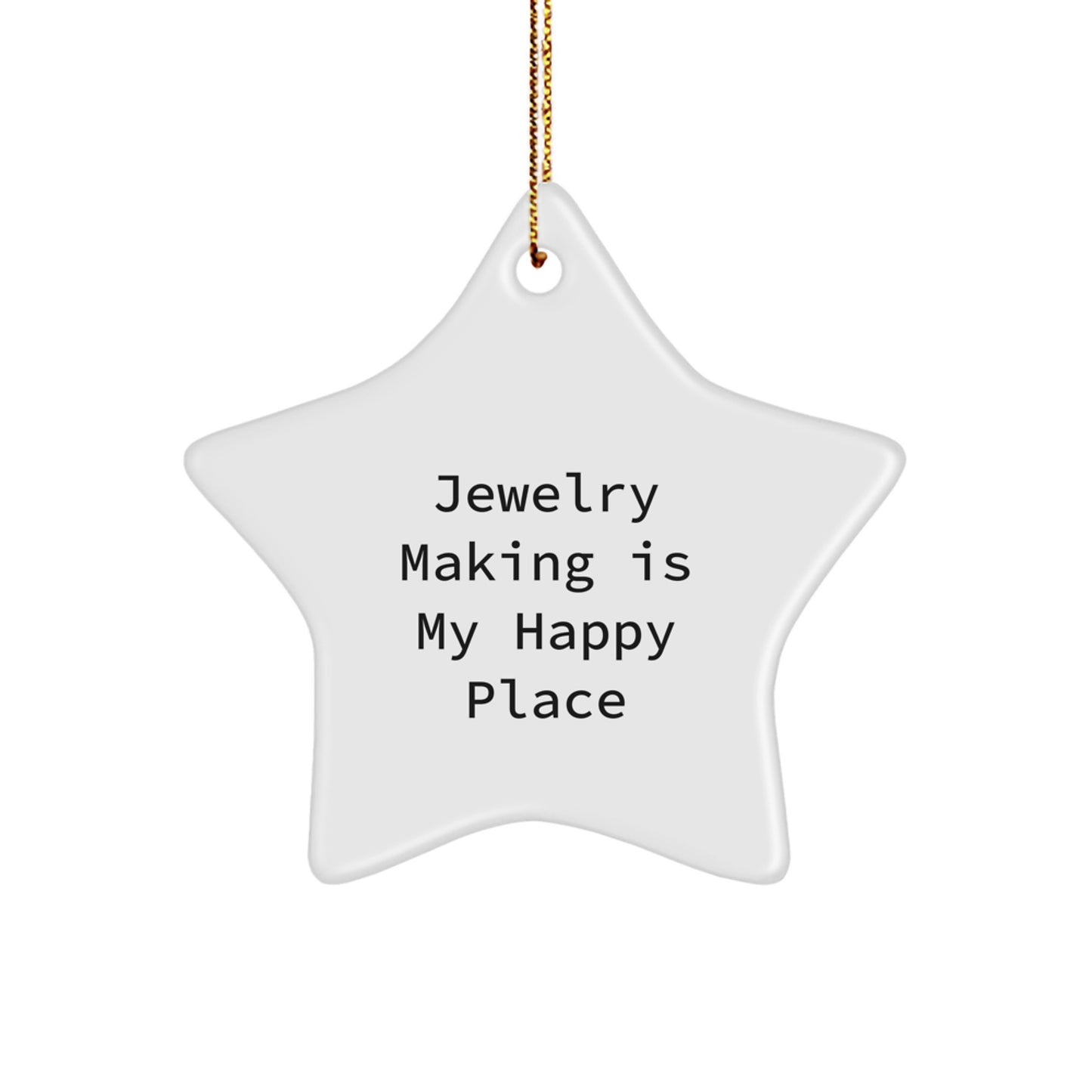 Jewelry Making Gifts from Friends for Jewelry Making Enthusiast, Star Ornament, Funny Quote - Jewelry Making Is My Happy Place, Christmas Unique Gifts - Image 1