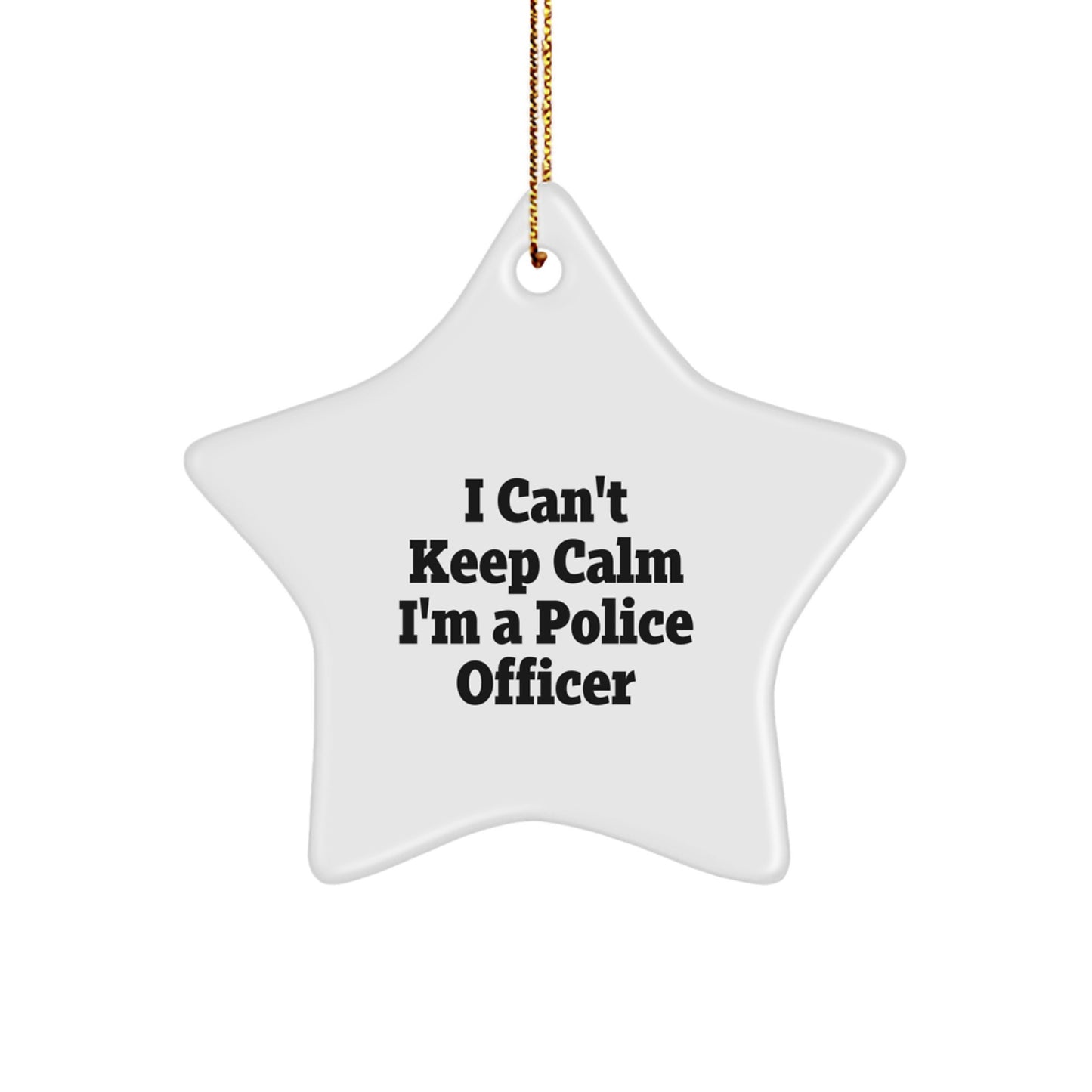 Police Officer Star Ornament, 'I Can't Keep Calm I'm A Police Officer' Funny Quote, Gifts from Men to Friends and Coworkers, Unique Christmas Ornament - Image 1