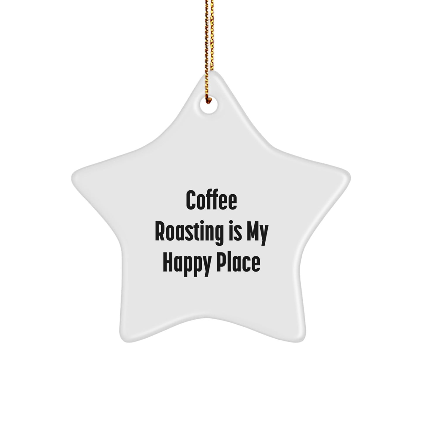 Coffee Roasting Gifts from Friends and Family for Coffee Lovers - 'Coffee Roasting Is My Happy Place' Christmas Star Ornament - Image 1