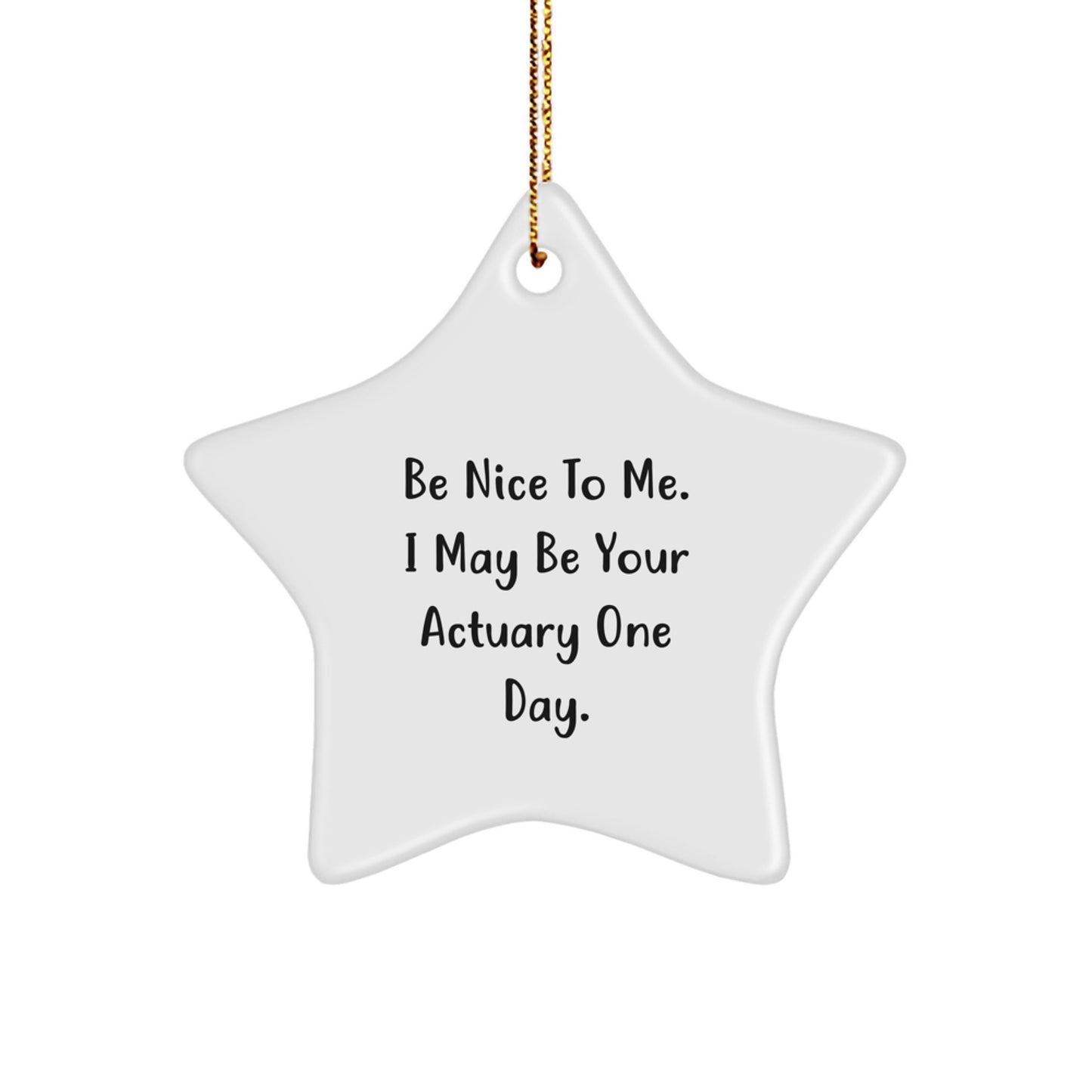Funny Actuary Gifts, Be Nice To Me. I May Be Your Actuary One Day. Star Ornament, Gifts from Men to Actuary, Christmas Unique Presents - Image 1