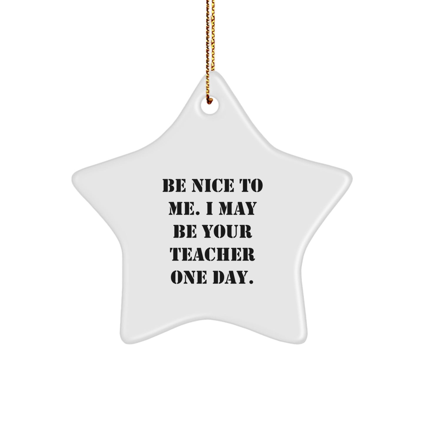 Funny Teacher Star Ornament Gifts from Friends, Gifts for Teacher, Christmas Unique Gifts, Be Nice To Me. - Image 1