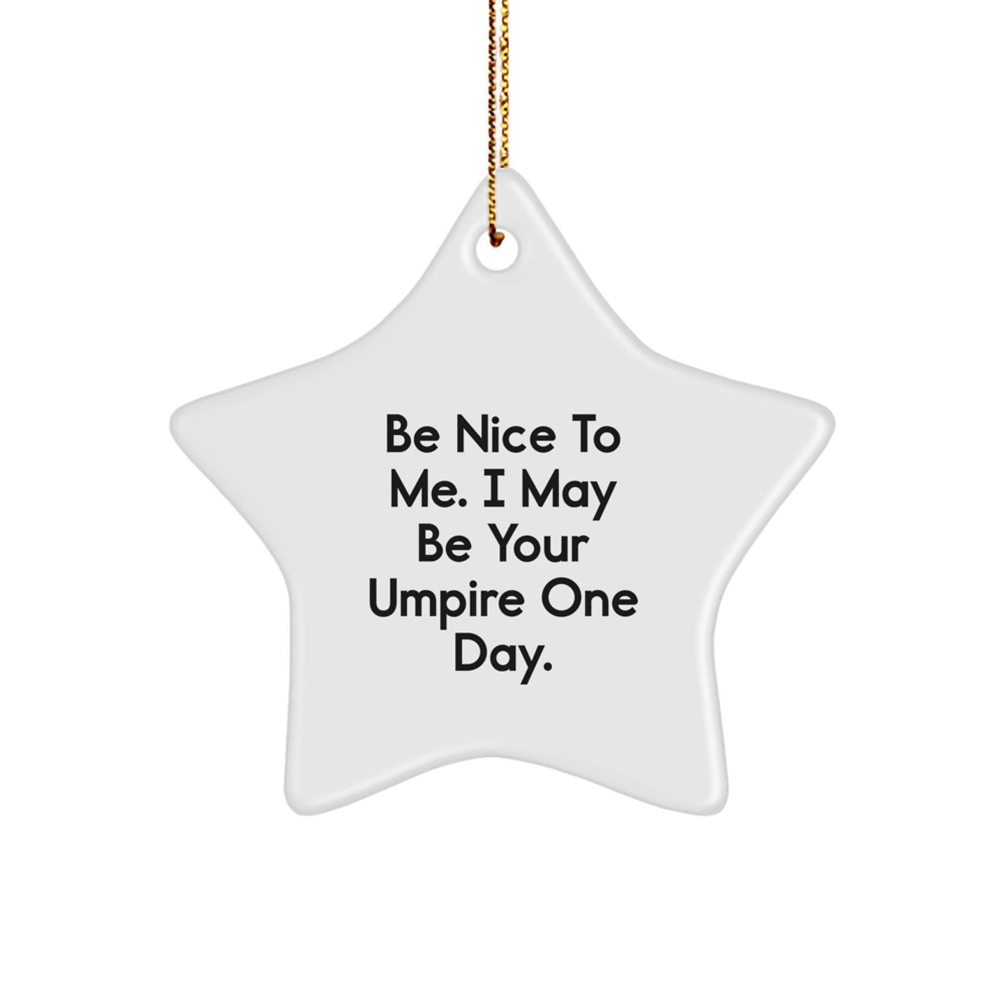 Funny Umpire Gifts from Friends to Umpire - Be Nice To Me. I May Be Your Umpire One Day. Star Ornament for Christmas - Image 1